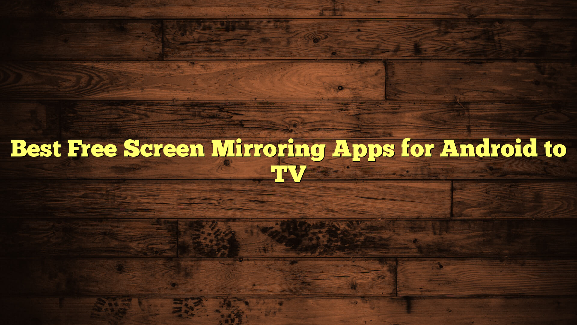 Best Free Screen Mirroring Apps for Android to TV