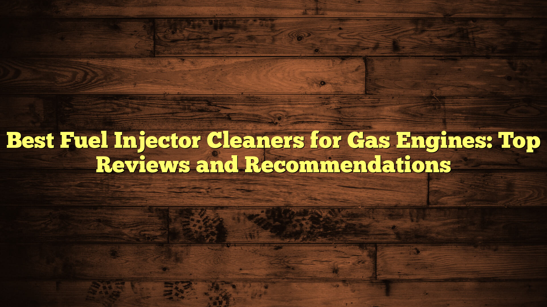 Best Fuel Injector Cleaners for Gas Engines: Top Reviews and Recommendations