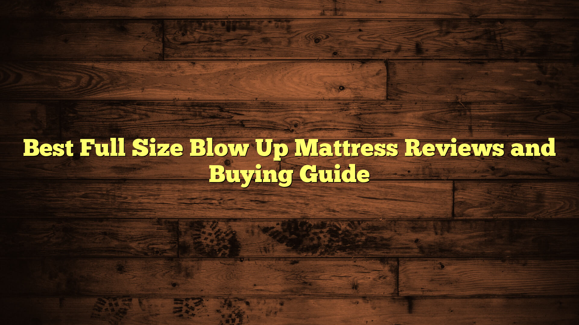 Best Full Size Blow Up Mattress Reviews and Buying Guide