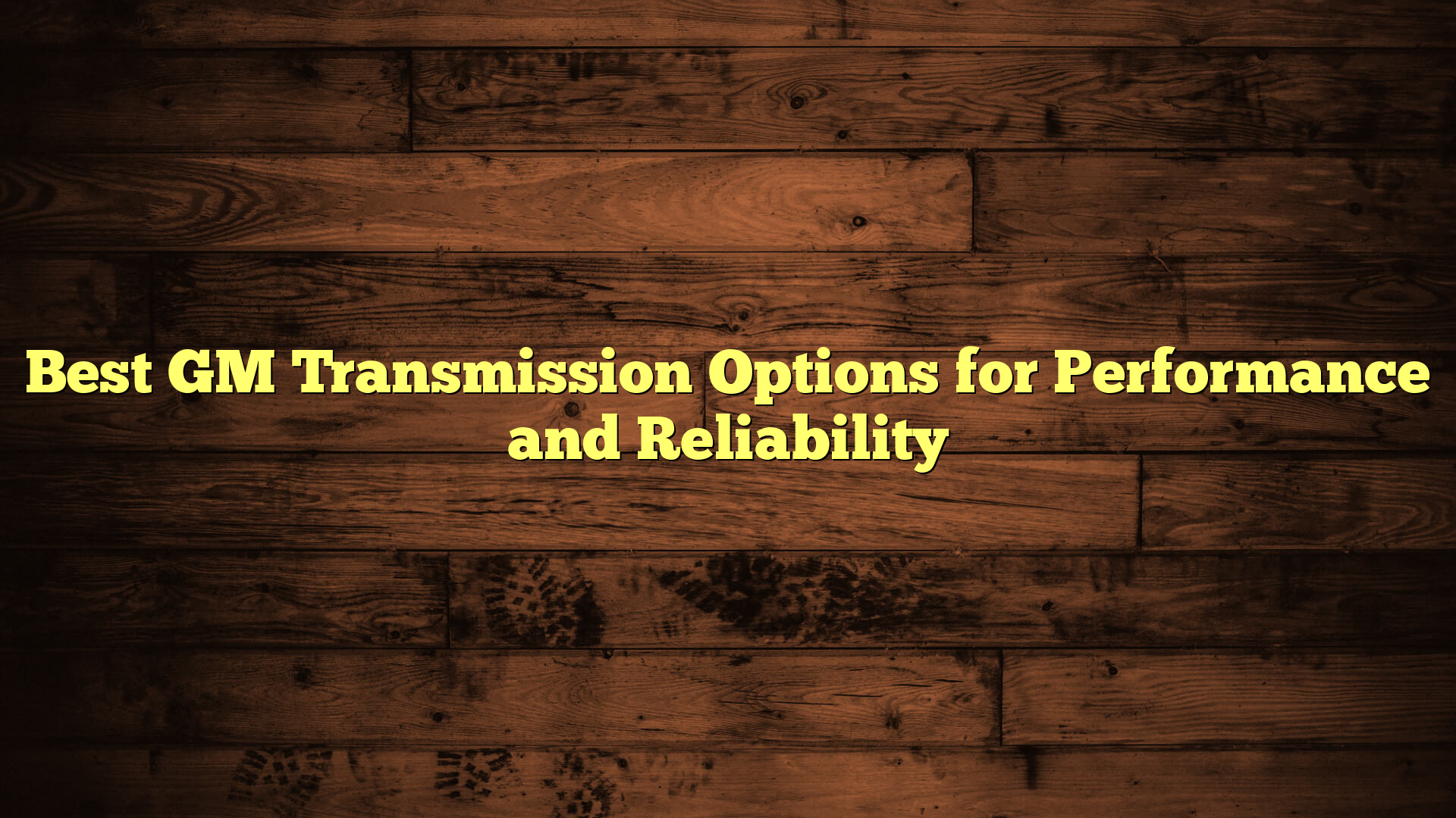 Best GM Transmission Options for Performance and Reliability