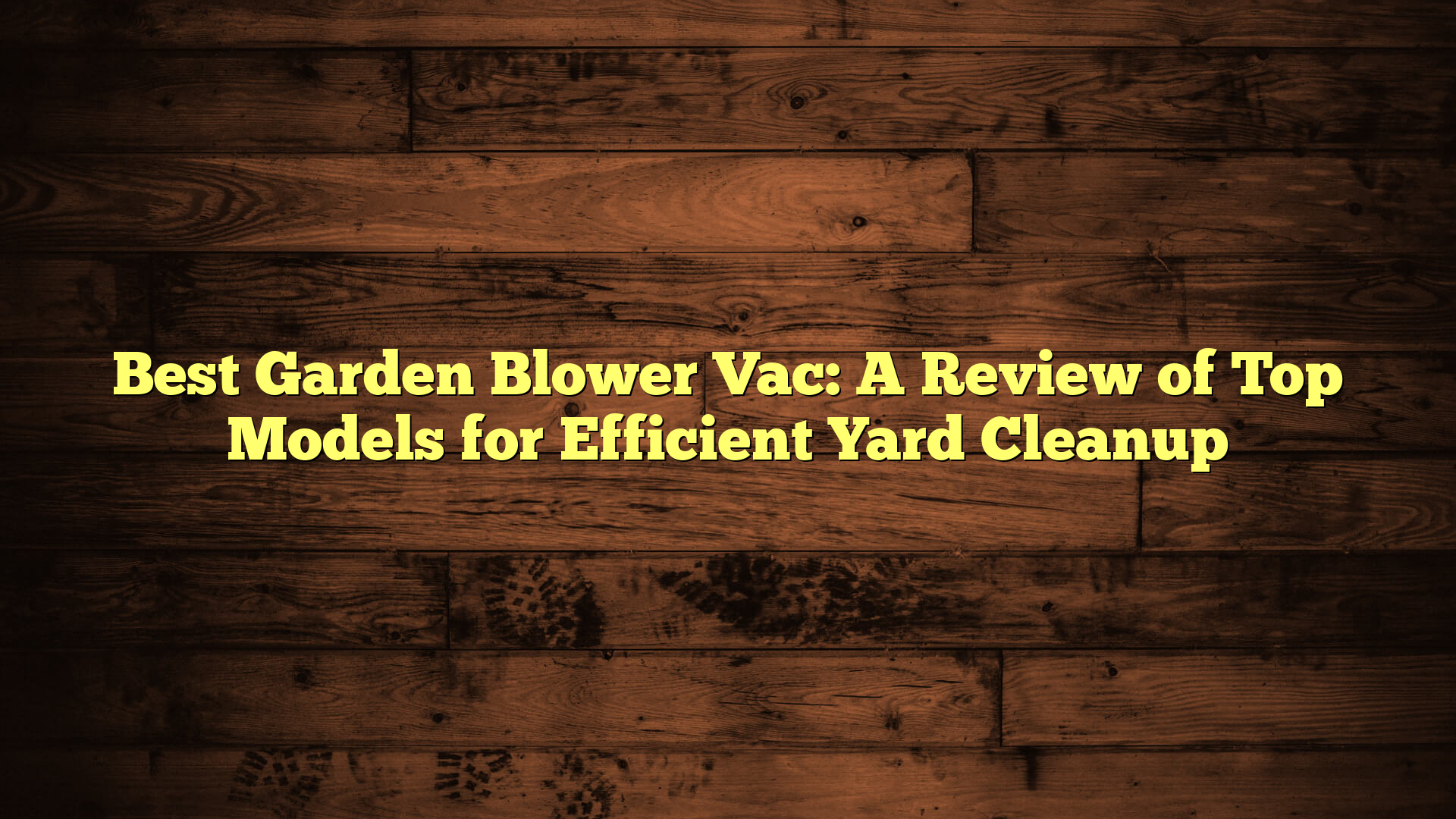 Best Garden Blower Vac: A Review of Top Models for Efficient Yard Cleanup