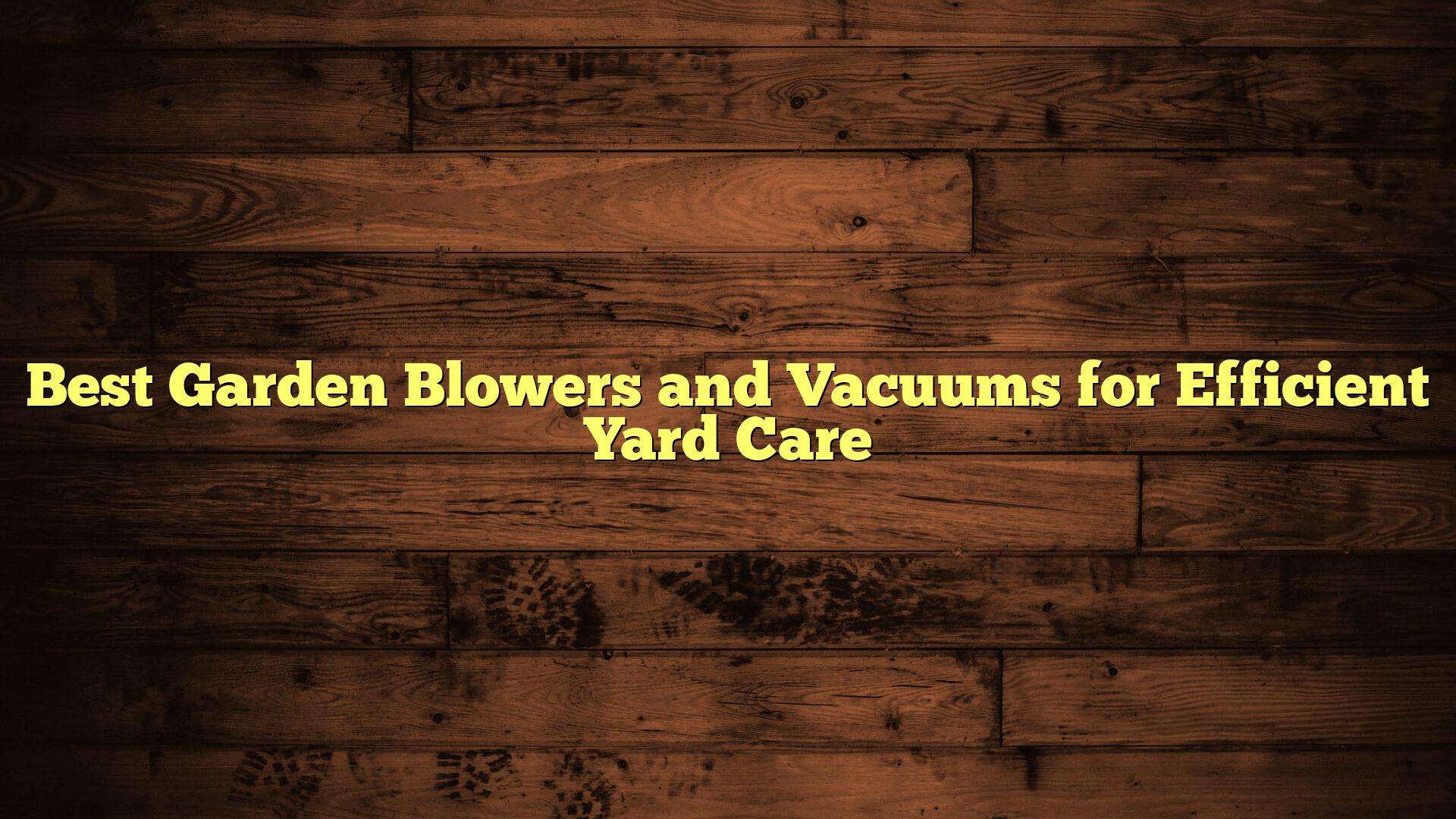 Best Garden Blowers and Vacuums for Efficient Yard Care