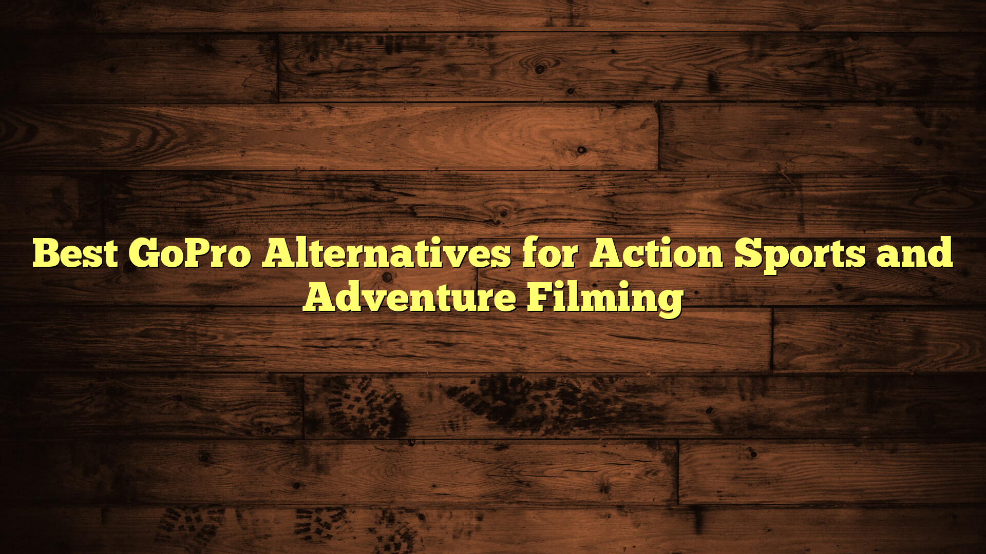 Best GoPro Alternatives for Action Sports and Adventure Filming