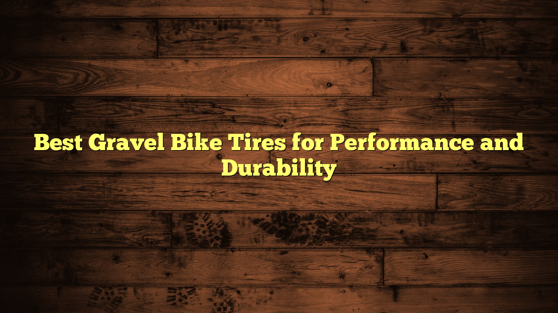 Best Gravel Bike Tires for Performance and Durability