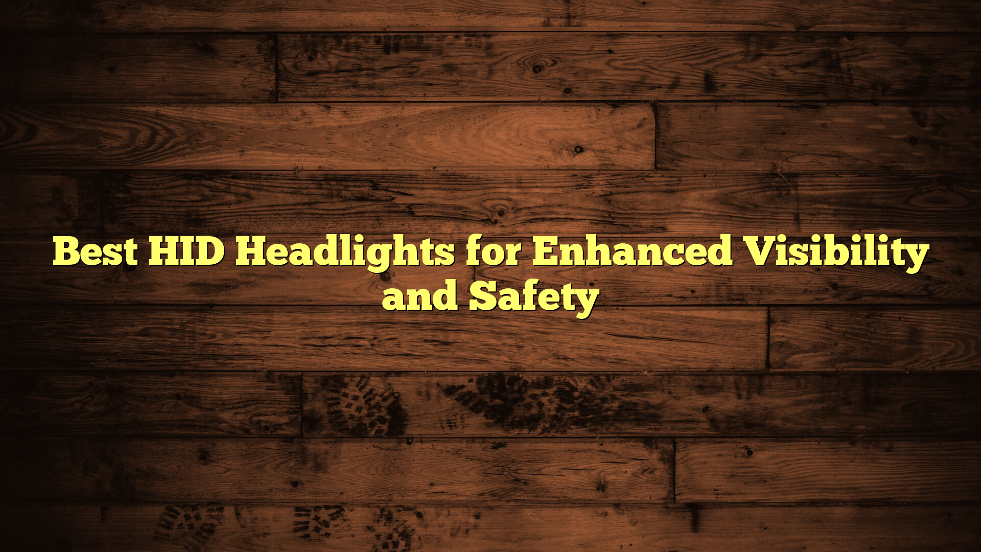 Best HID Headlights for Enhanced Visibility and Safety
