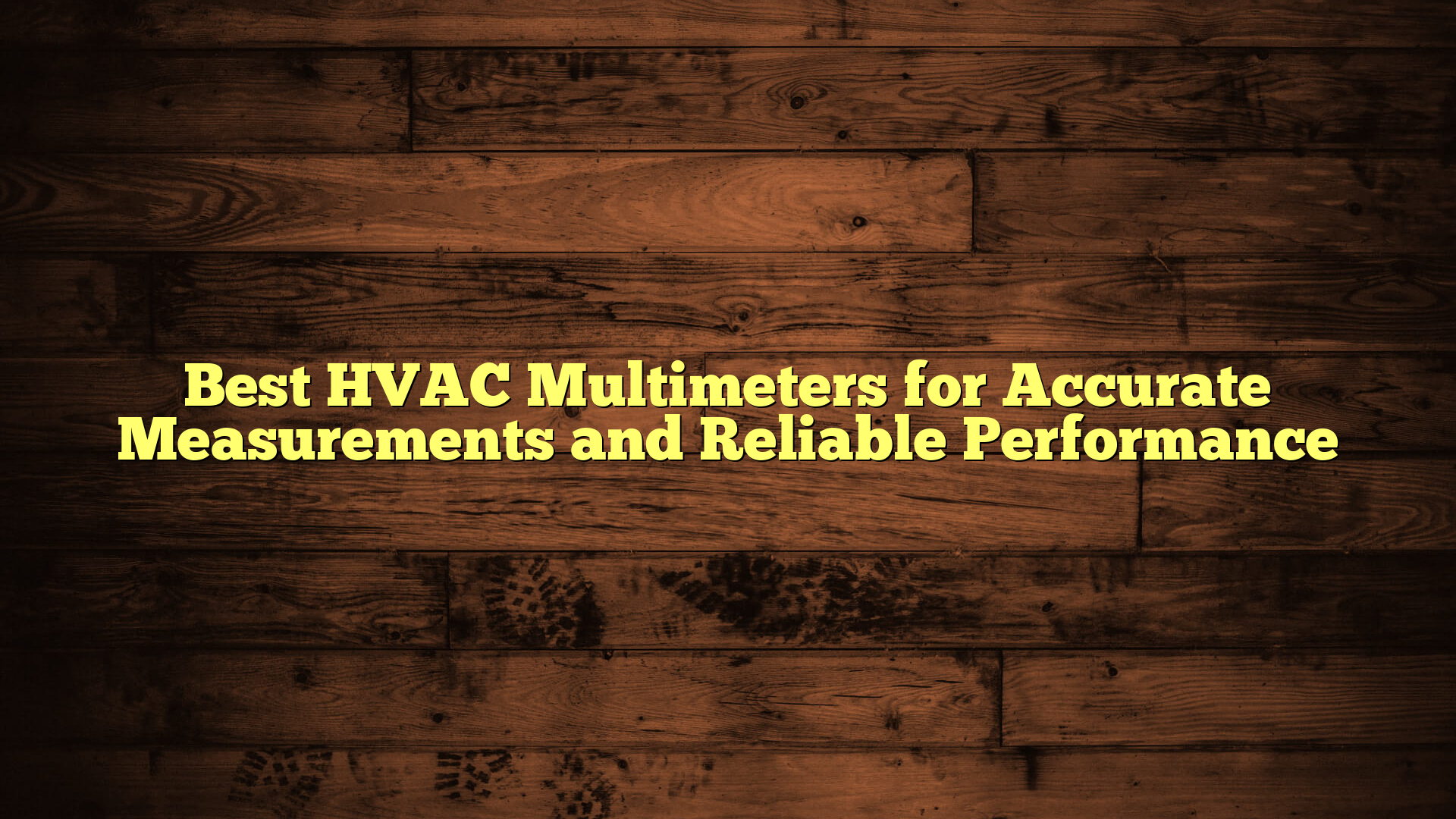 Best HVAC Multimeters for Accurate Measurements and Reliable Performance