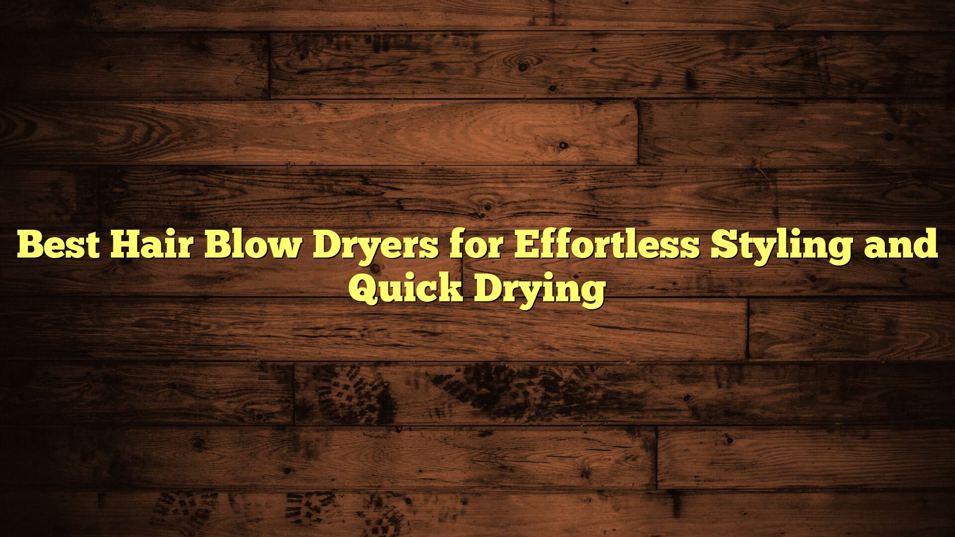 Best Hair Blow Dryers for Effortless Styling and Quick Drying