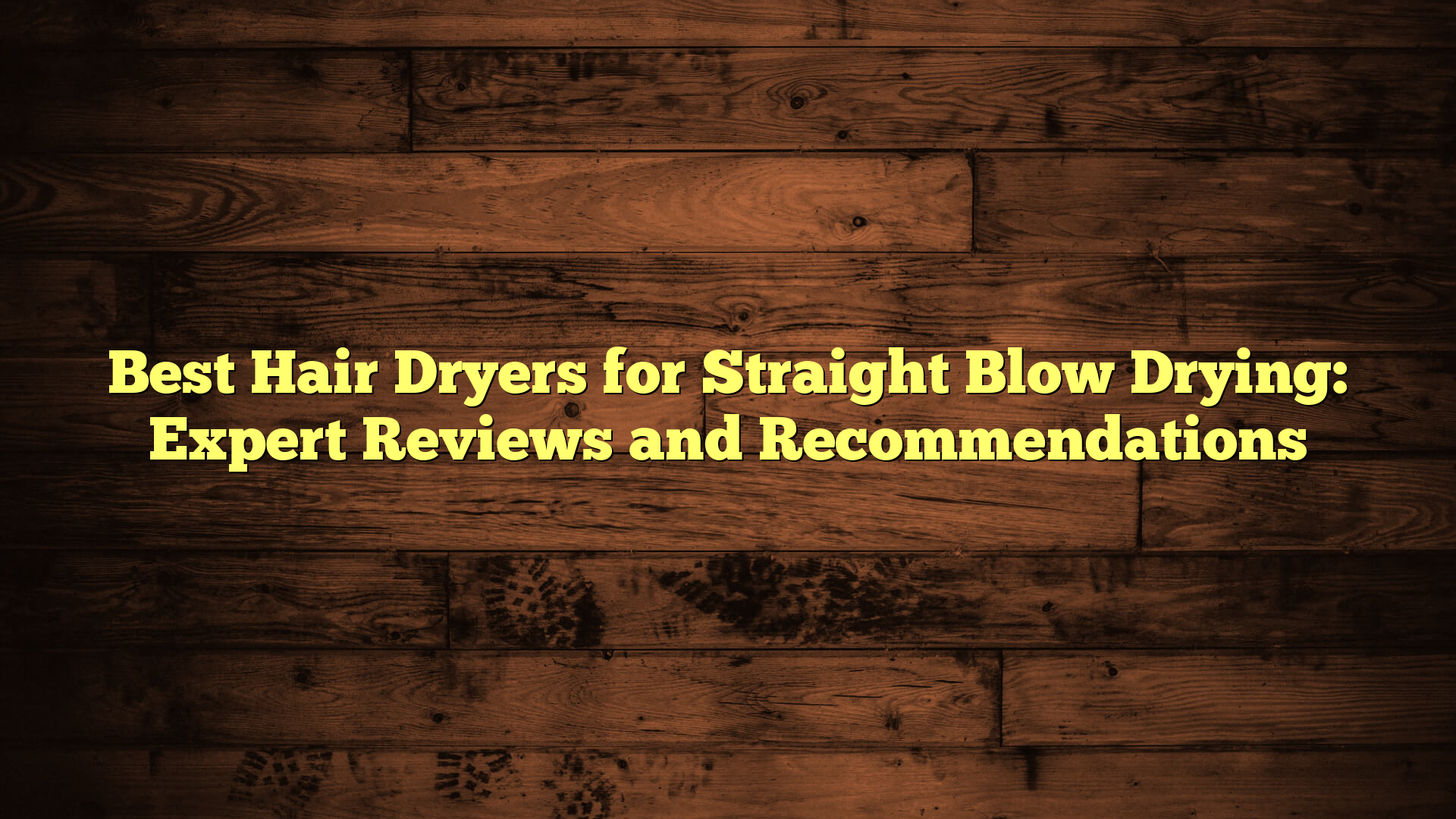 Best Hair Dryers for Straight Blow Drying: Expert Reviews and Recommendations