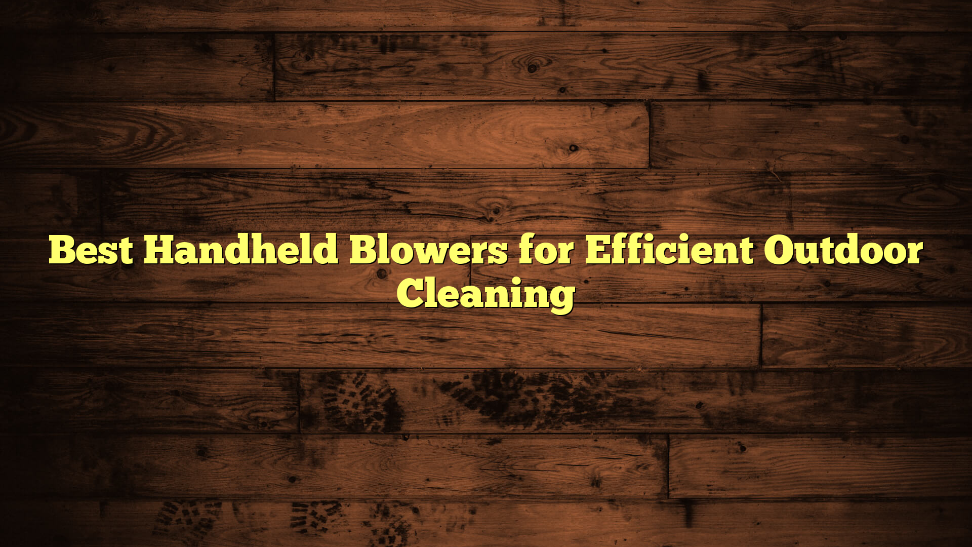 Best Handheld Blowers for Efficient Outdoor Cleaning