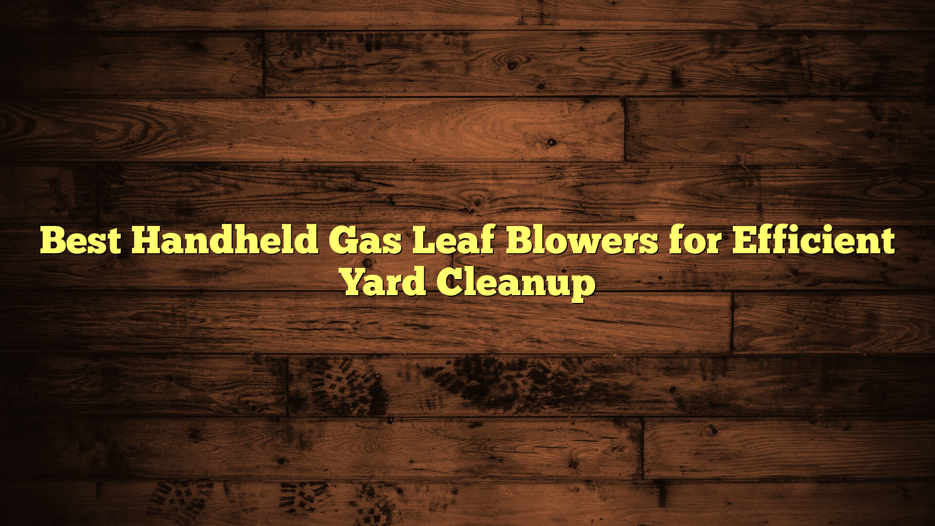 Best Handheld Gas Leaf Blowers for Efficient Yard Cleanup