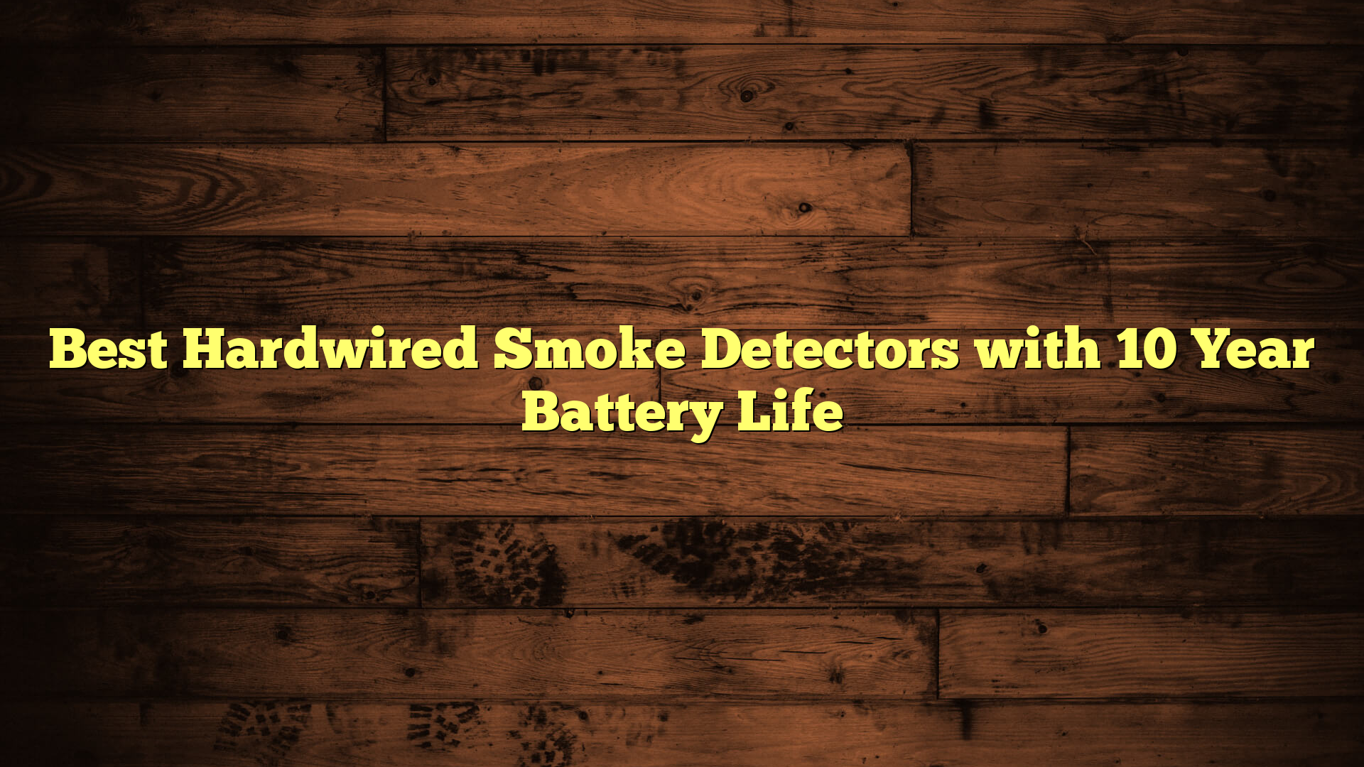 Best Hardwired Smoke Detectors with 10 Year Battery Life