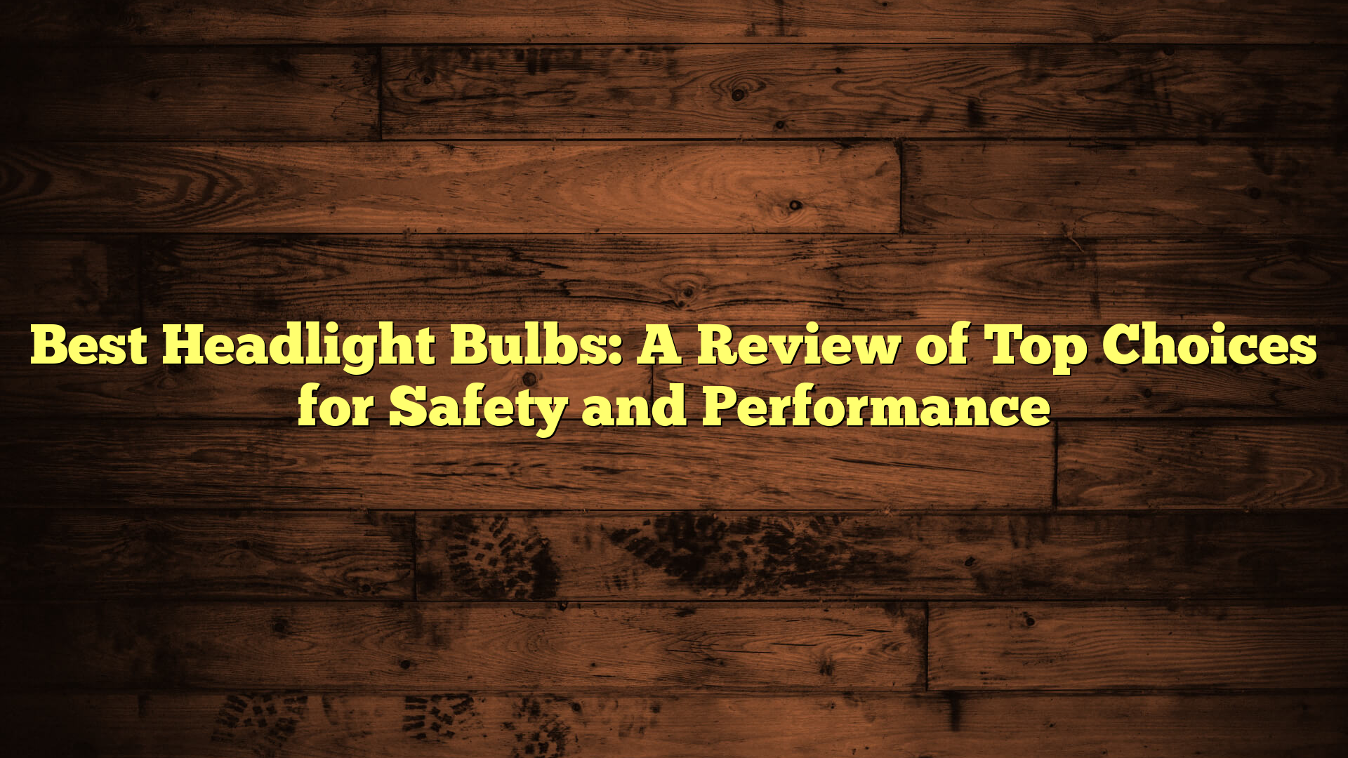 Best Headlight Bulbs: A Review of Top Choices for Safety and Performance