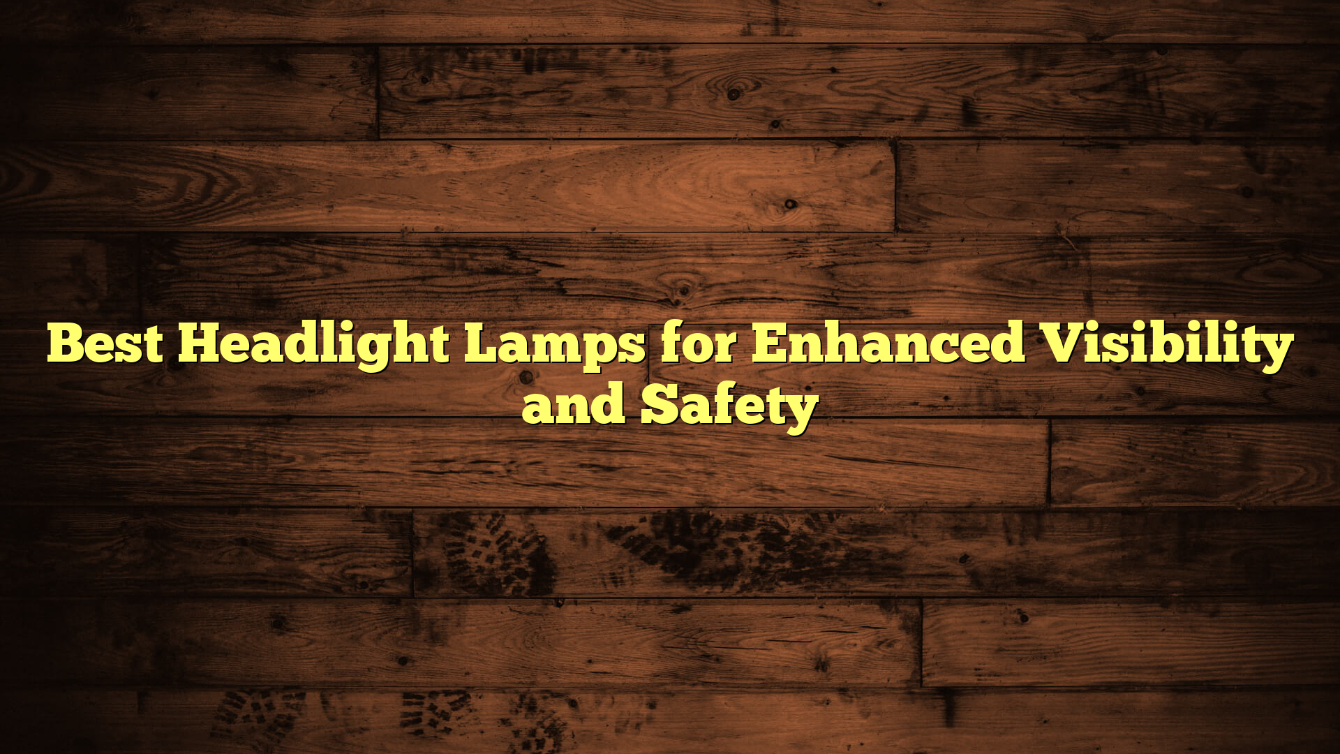 Best Headlight Lamps for Enhanced Visibility and Safety