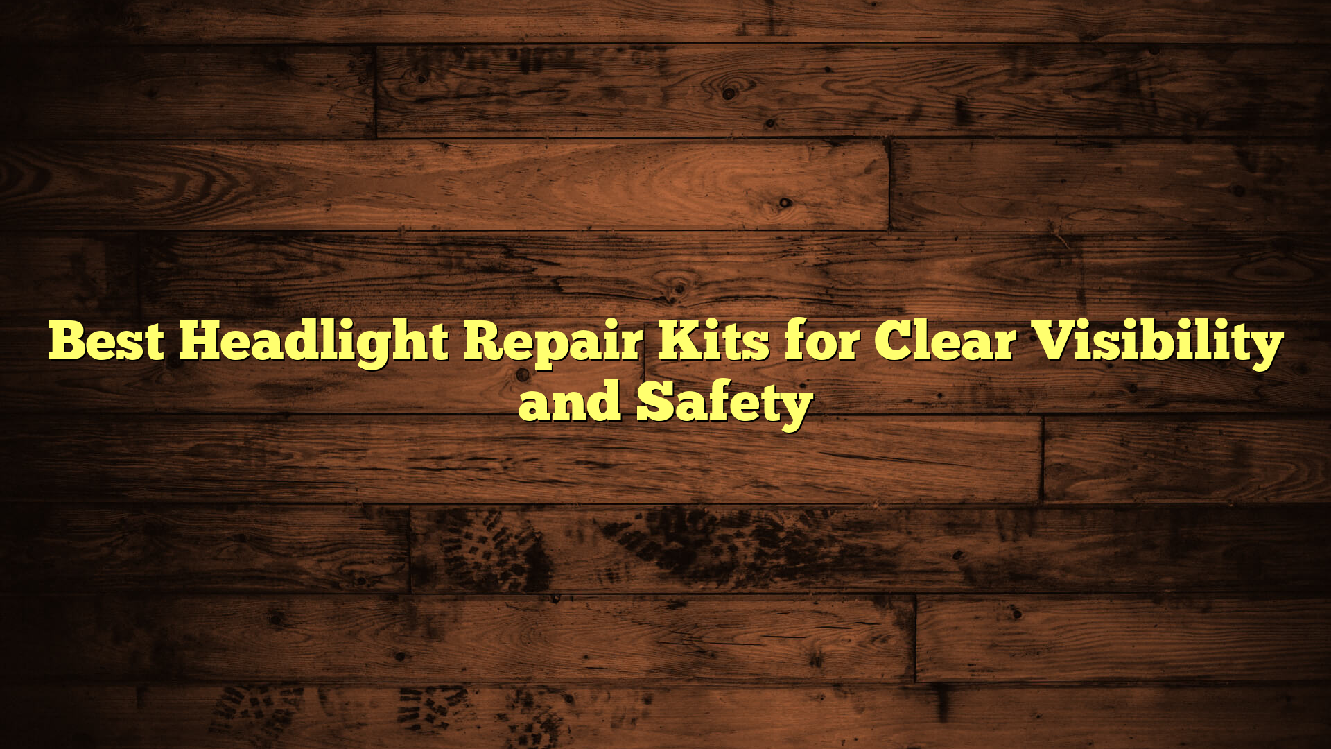 Best Headlight Repair Kits for Clear Visibility and Safety