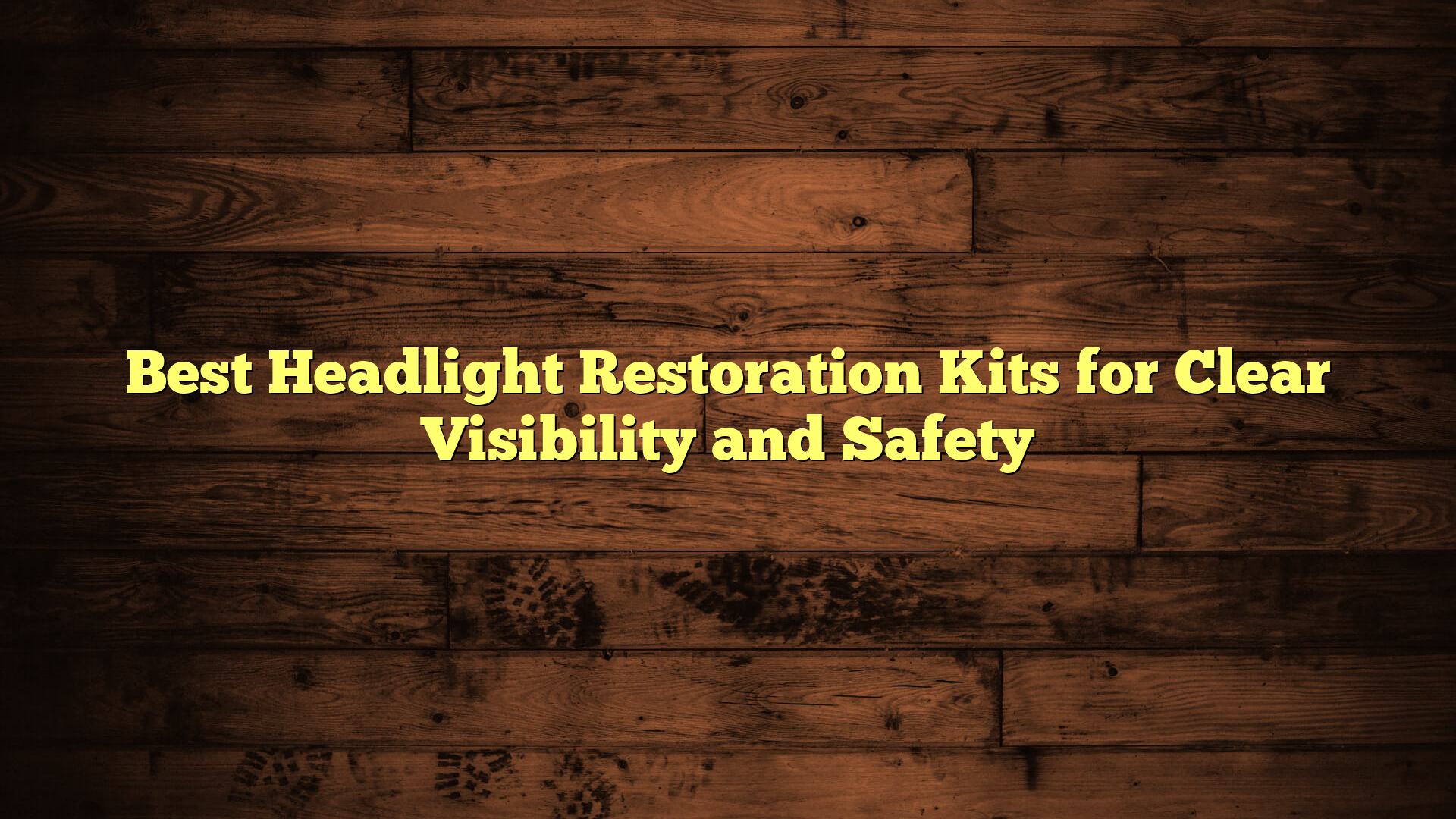 Best Headlight Restoration Kits for Clear Visibility and Safety