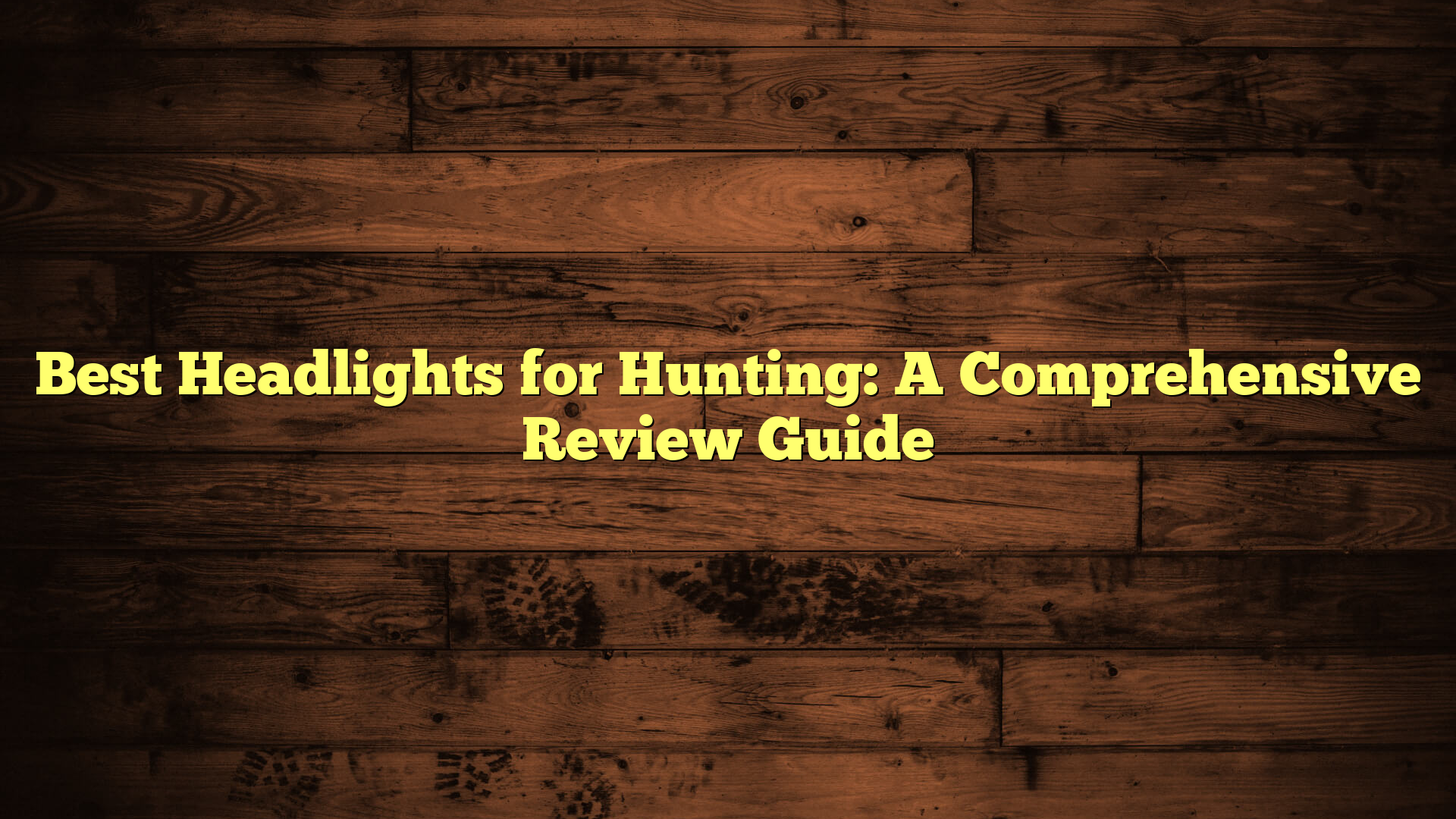 Best Headlights for Hunting: A Comprehensive Review Guide