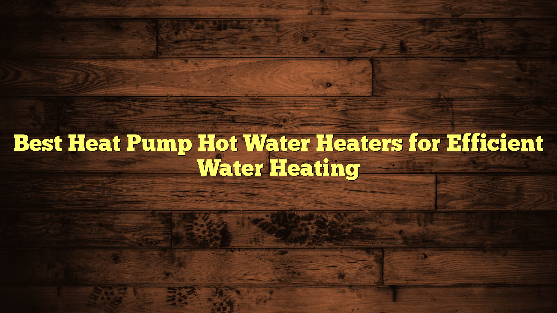 Best Heat Pump Hot Water Heaters for Efficient Water Heating