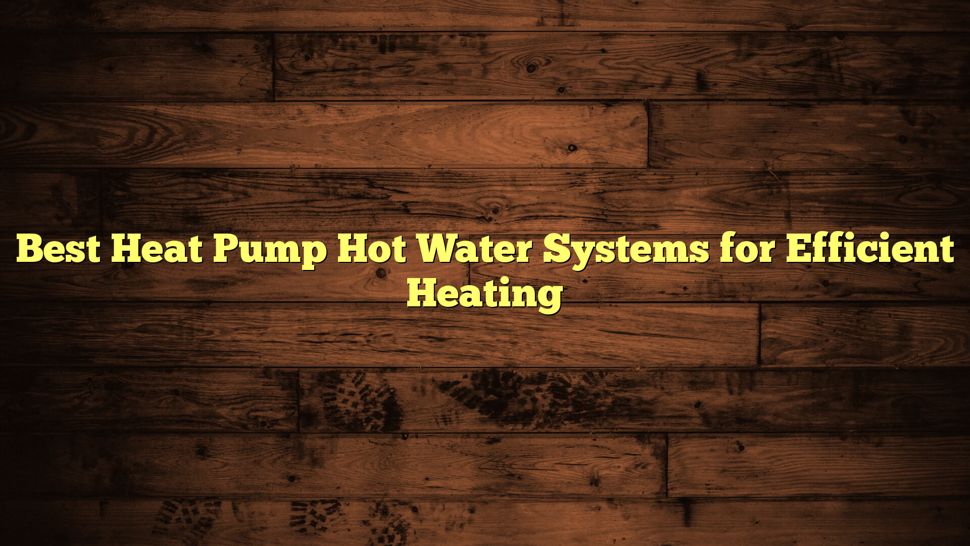 Best Heat Pump Hot Water Systems for Efficient Heating