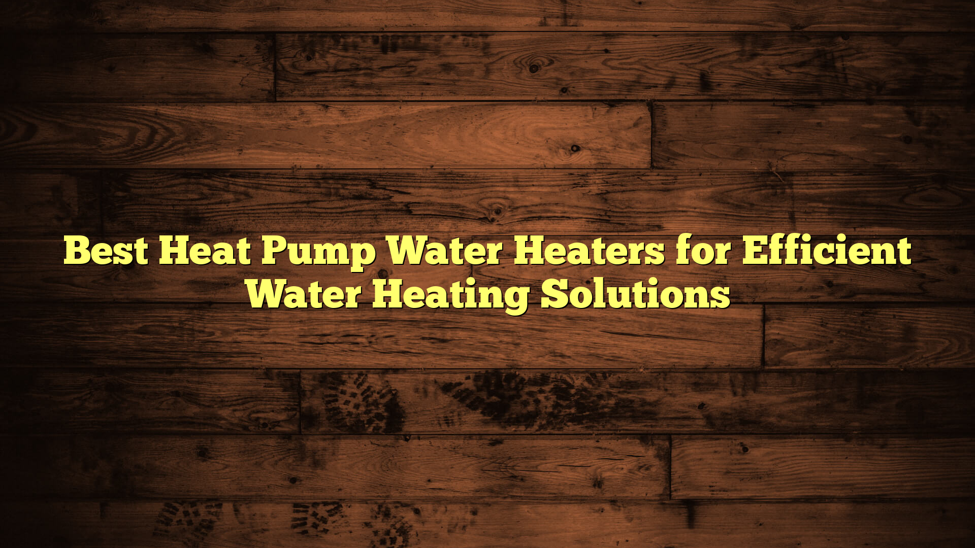 Best Heat Pump Water Heaters for Efficient Water Heating Solutions