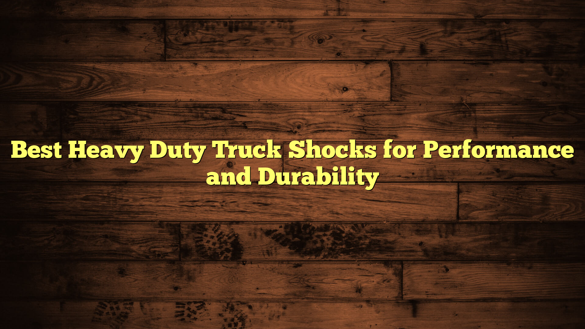 Best Heavy Duty Truck Shocks for Performance and Durability