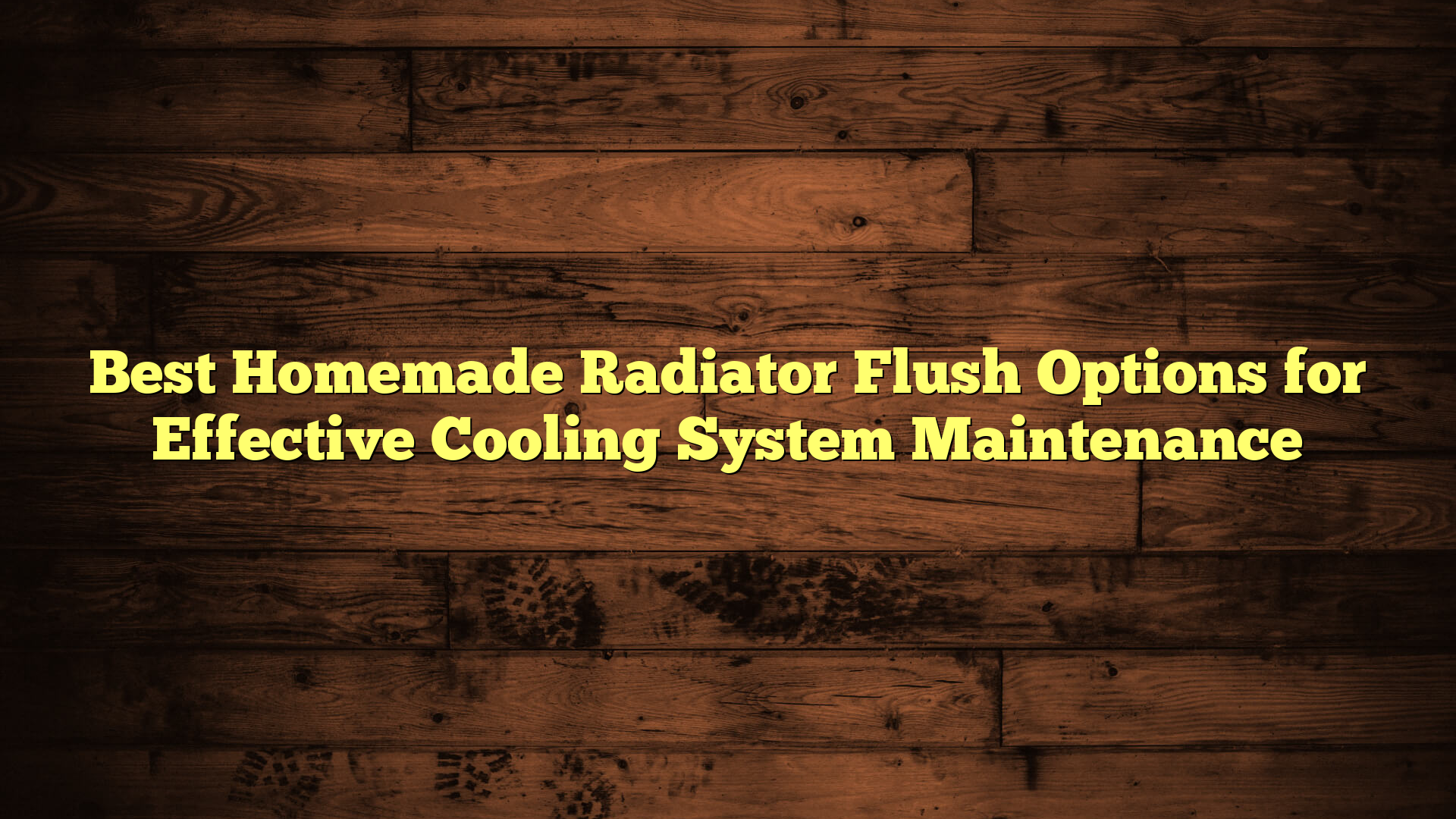 Best Homemade Radiator Flush Options for Effective Cooling System Maintenance