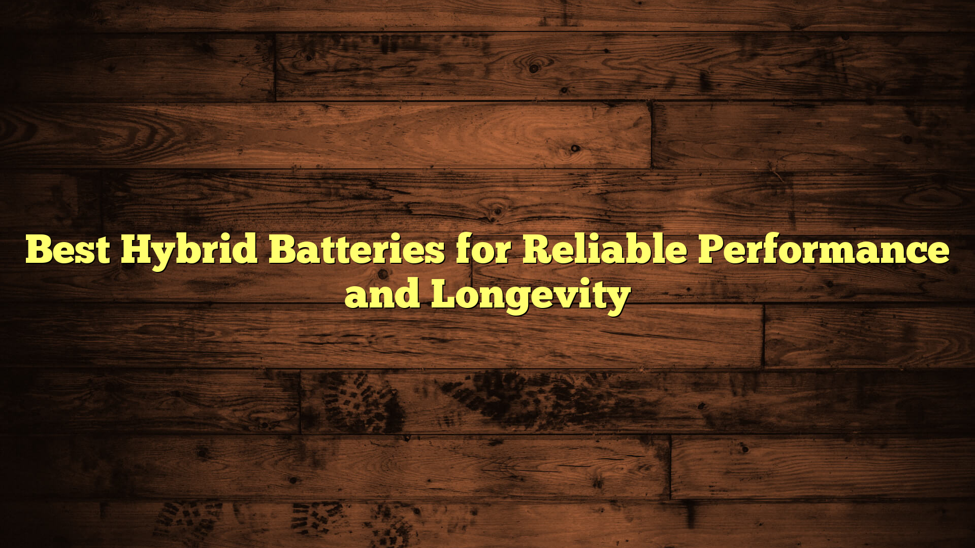 Best Hybrid Batteries for Reliable Performance and Longevity