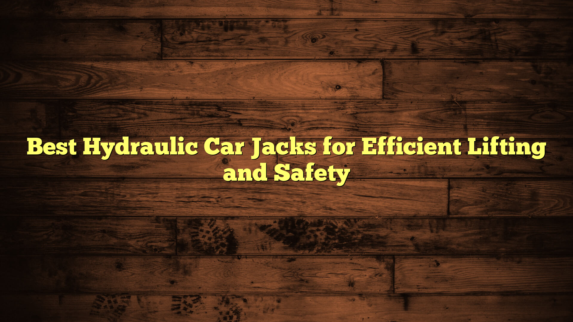 Best Hydraulic Car Jacks for Efficient Lifting and Safety