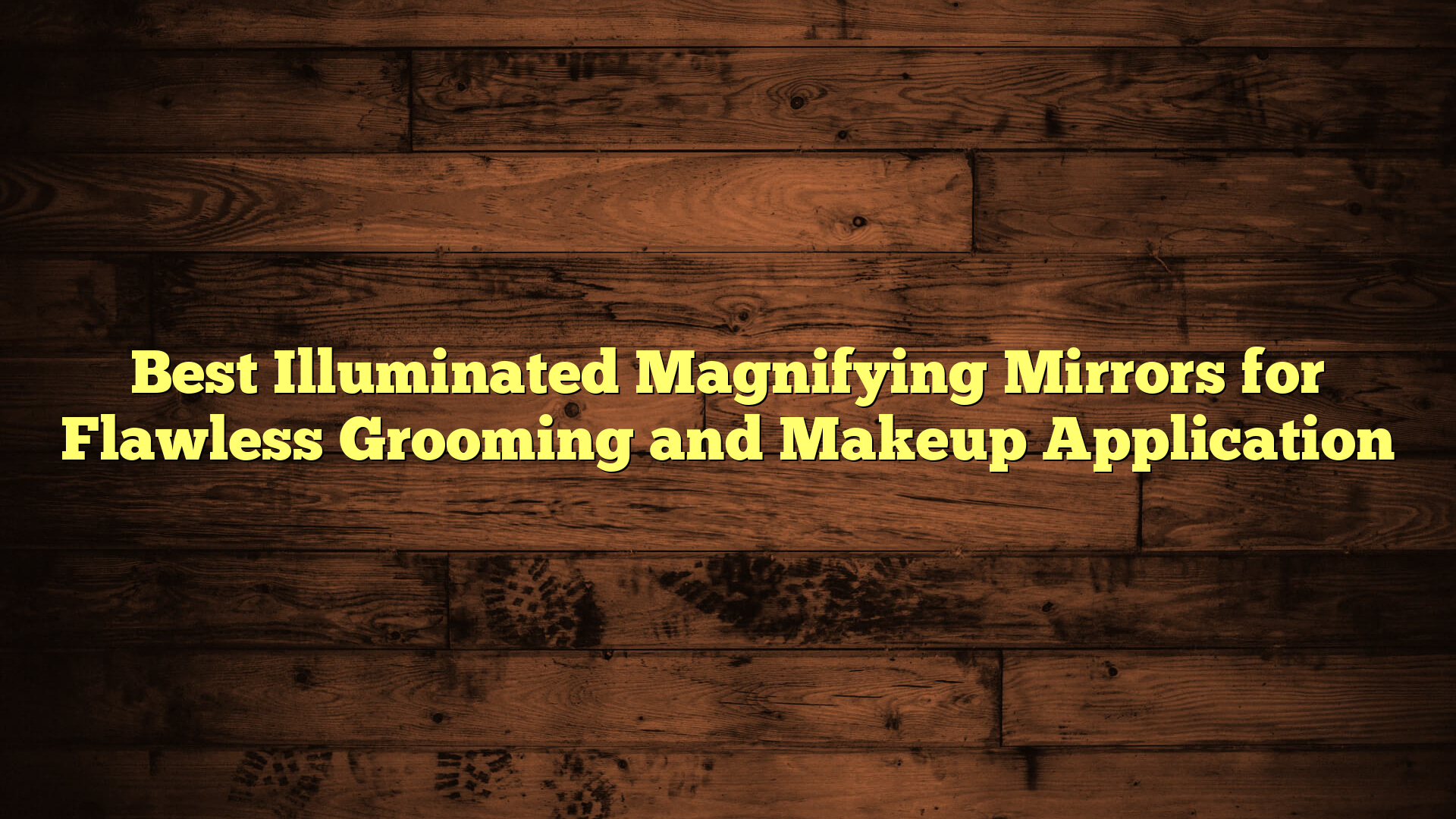 Best Illuminated Magnifying Mirrors for Flawless Grooming and Makeup Application