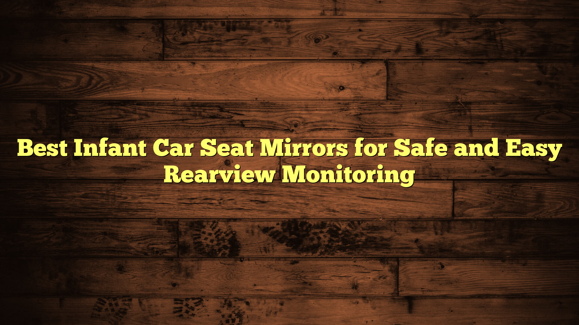 Best Infant Car Seat Mirrors for Safe and Easy Rearview Monitoring