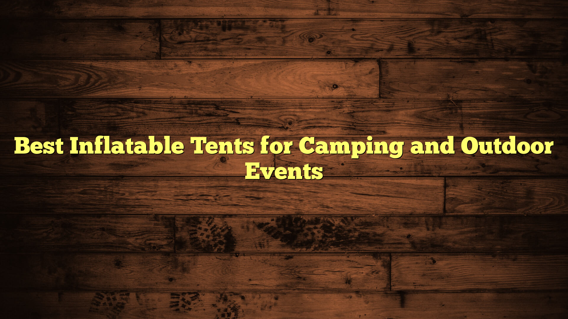 Best Inflatable Tents for Camping and Outdoor Events