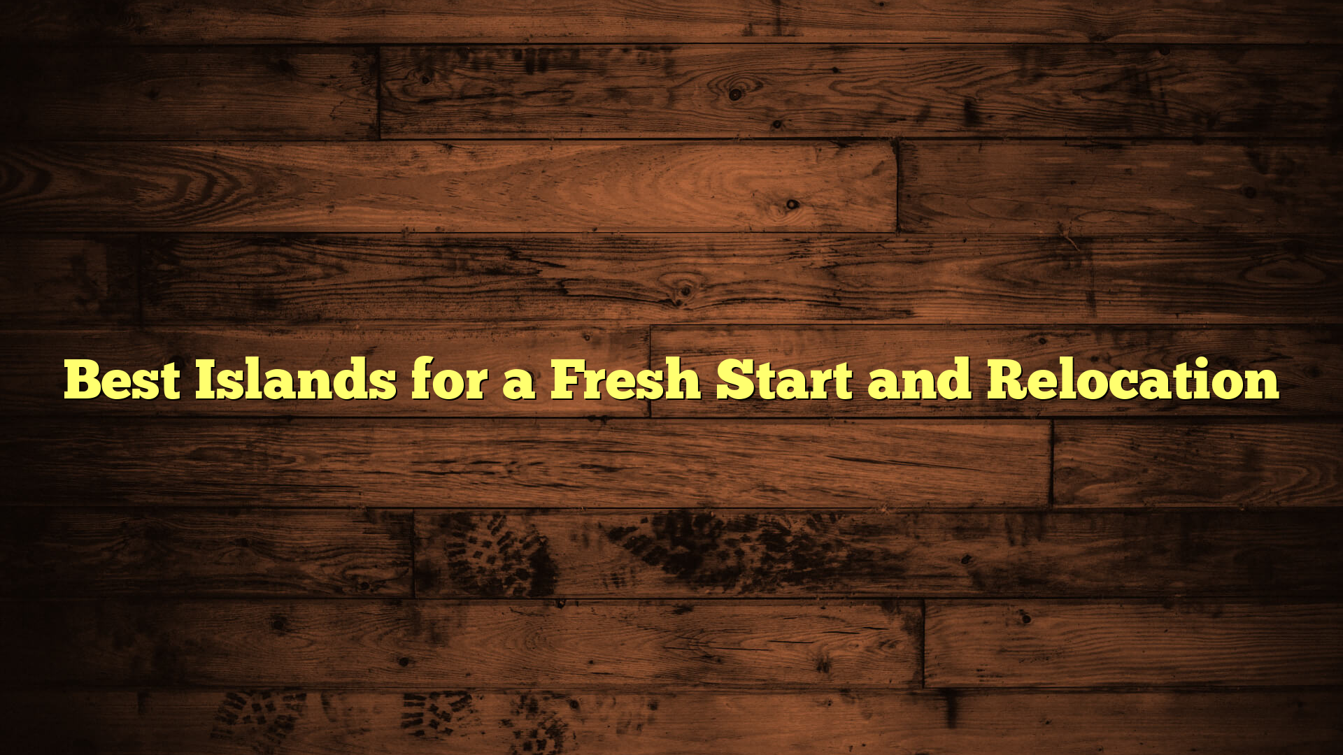 Best Islands for a Fresh Start and Relocation