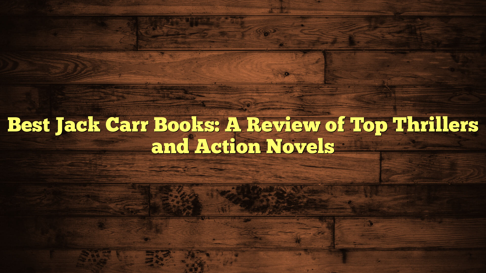 Best Jack Carr Books: A Review of Top Thrillers and Action Novels