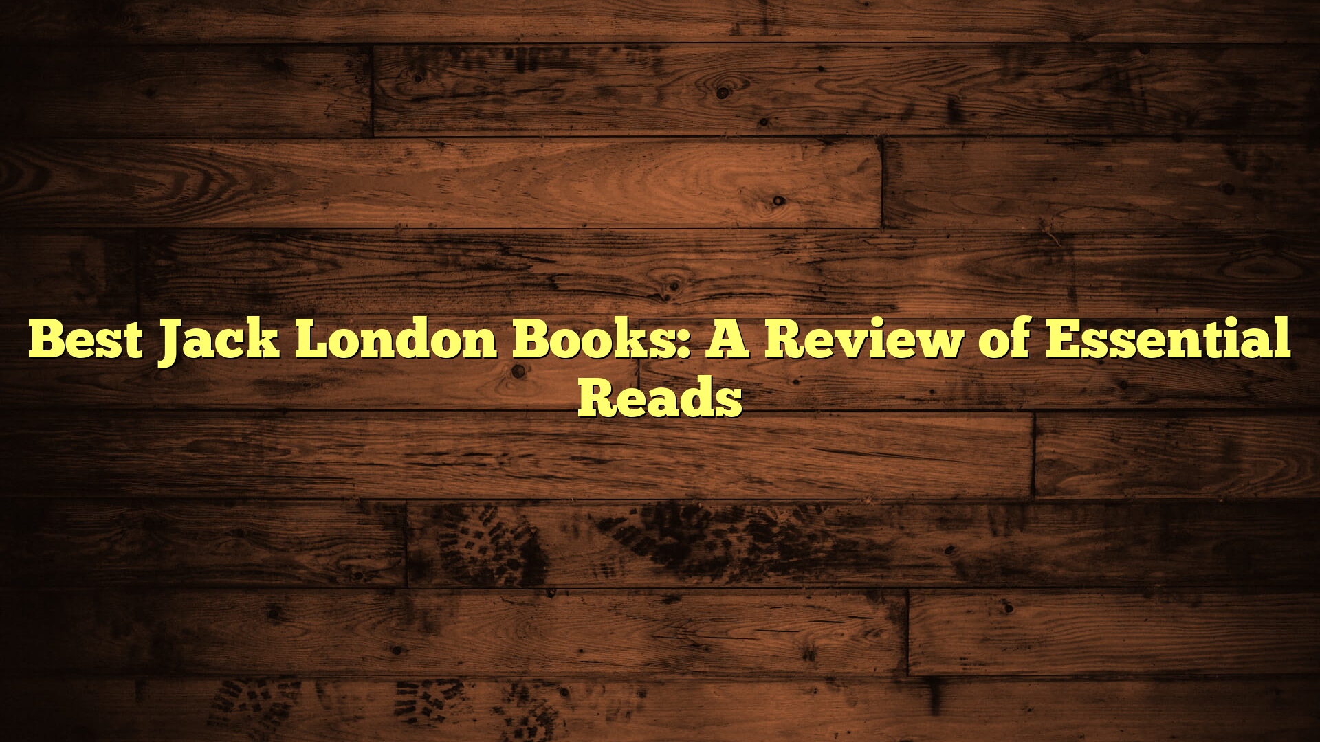Best Jack London Books: A Review of Essential Reads