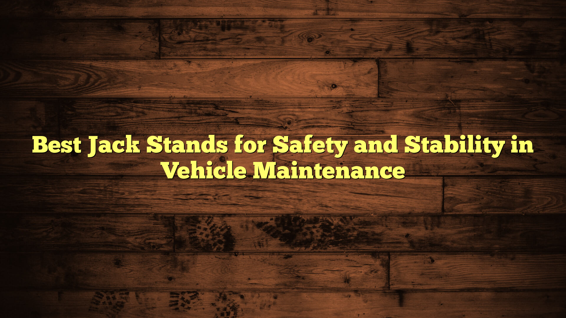 Best Jack Stands for Safety and Stability in Vehicle Maintenance