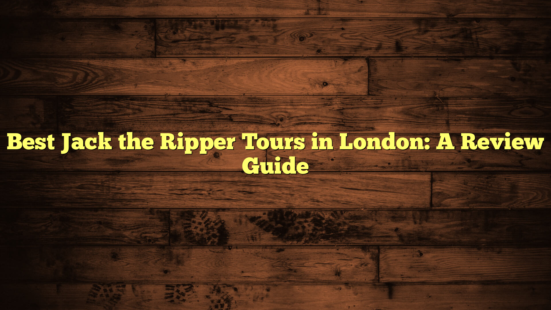 Best Jack the Ripper Tours in London: A Review Guide