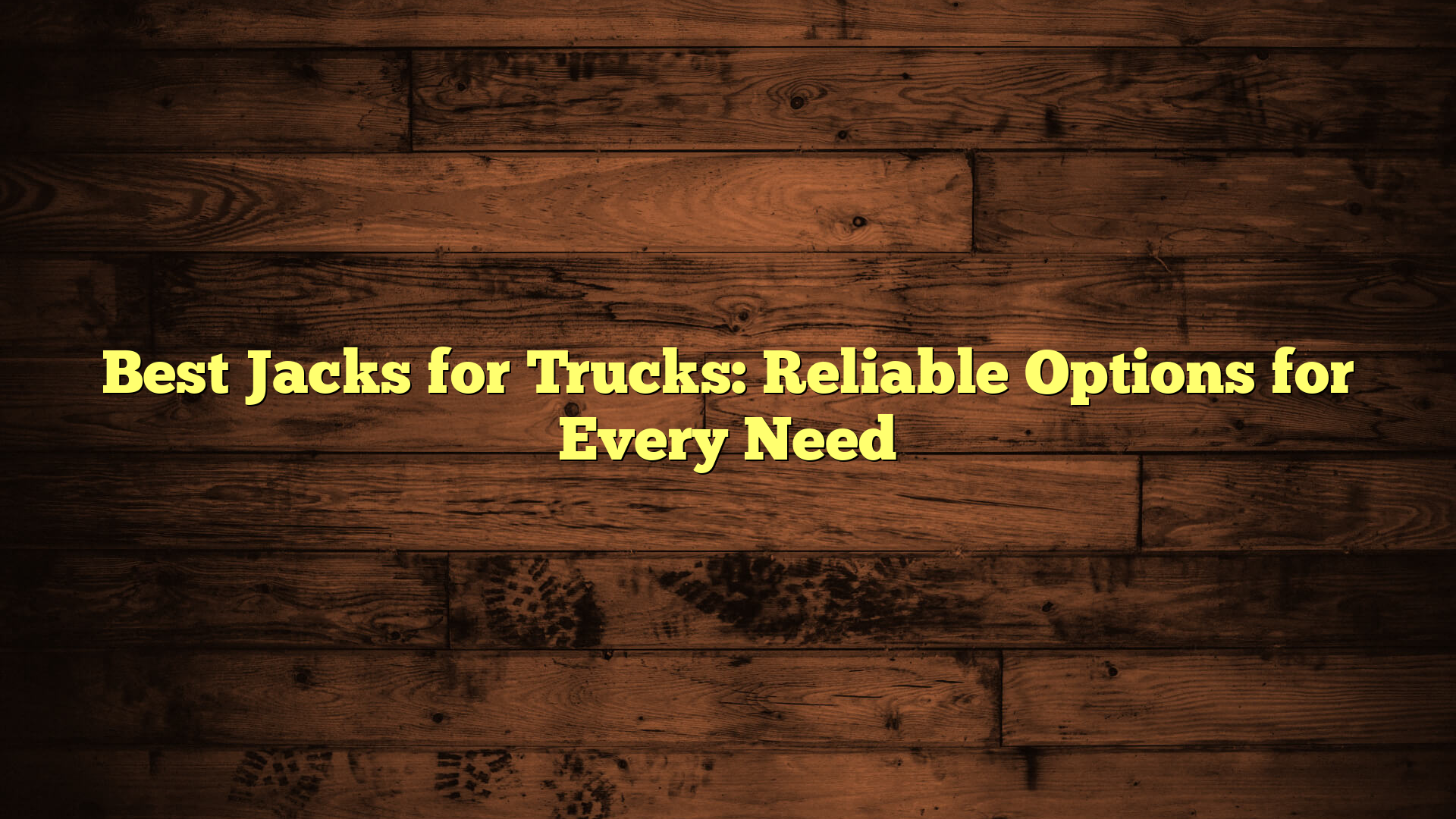 Best Jacks for Trucks: Reliable Options for Every Need