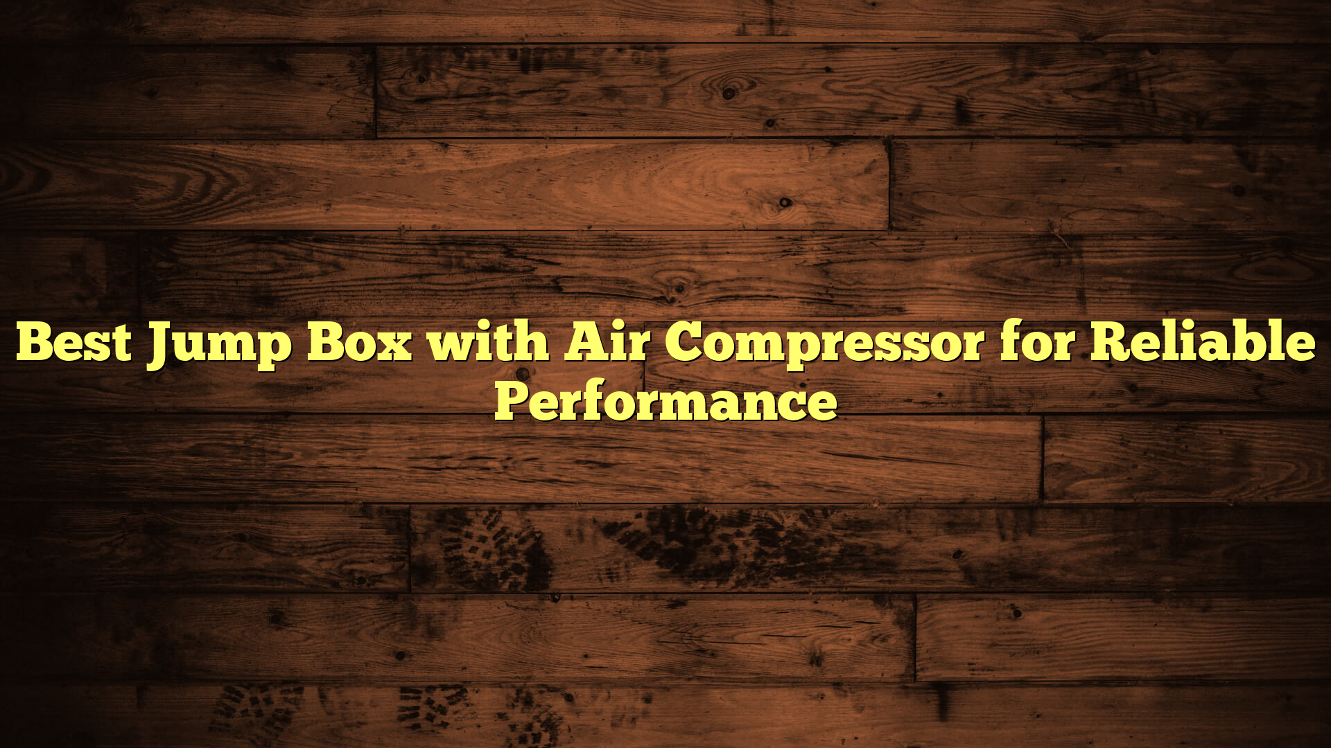 Best Jump Box with Air Compressor for Reliable Performance