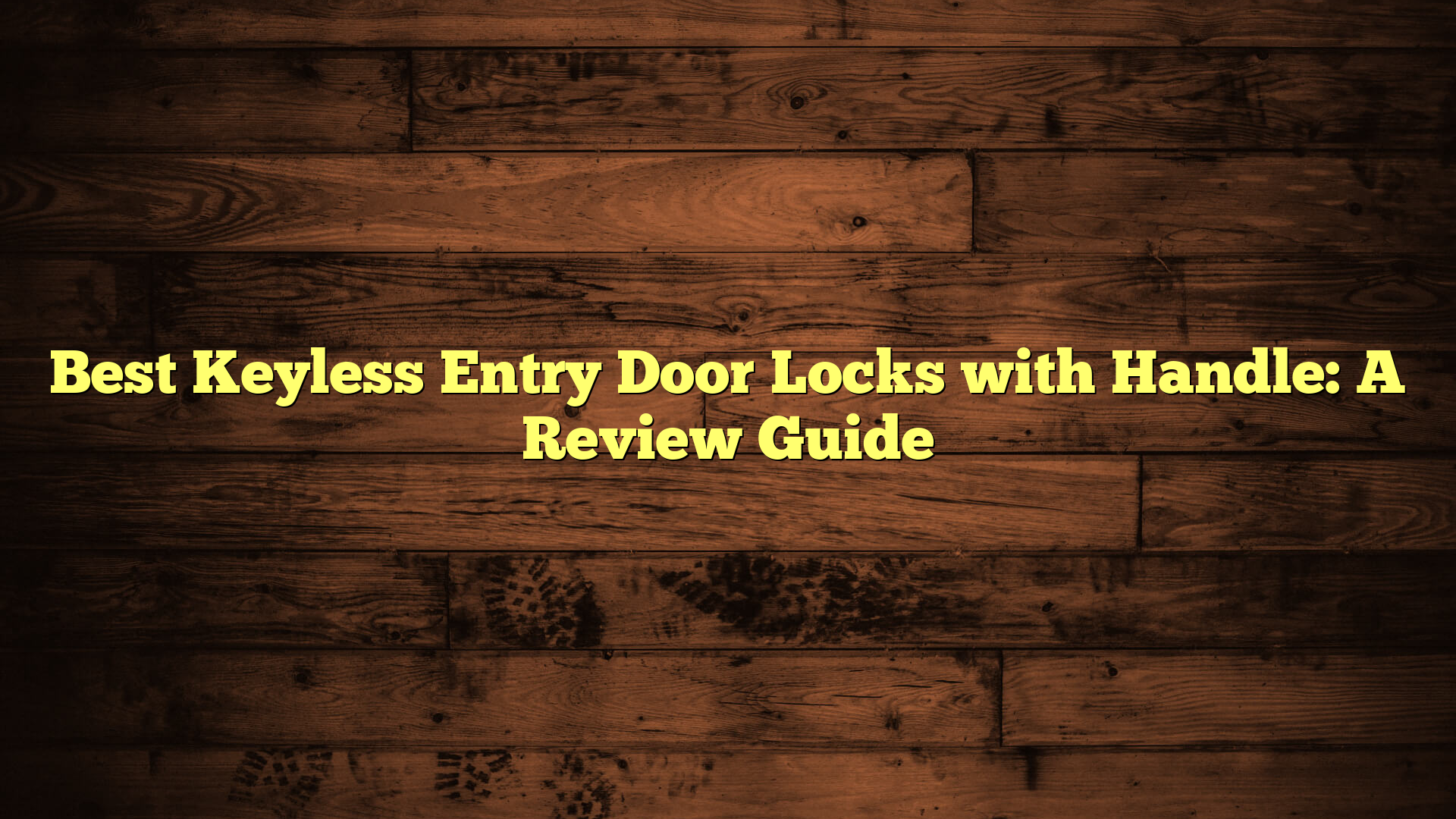 Best Keyless Entry Door Locks with Handle: A Review Guide