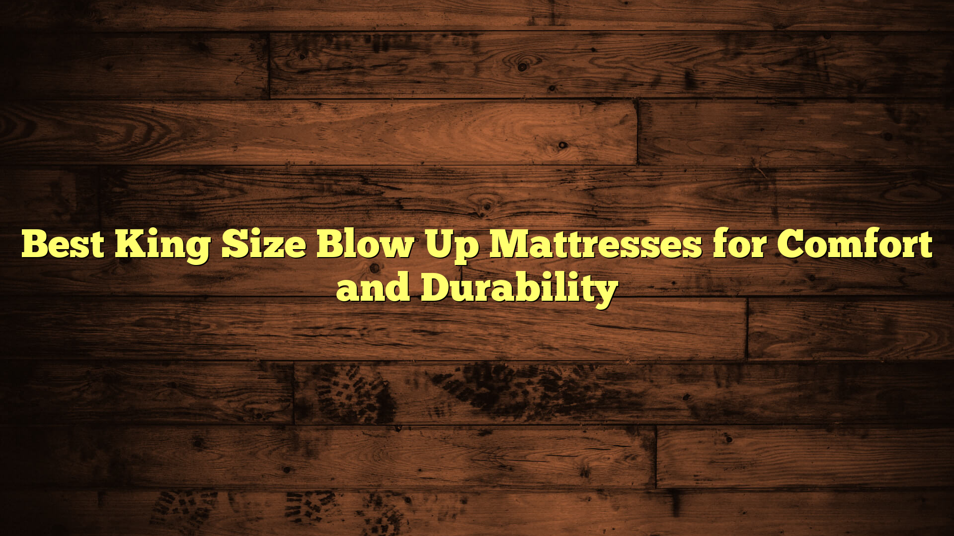 Best King Size Blow Up Mattresses for Comfort and Durability