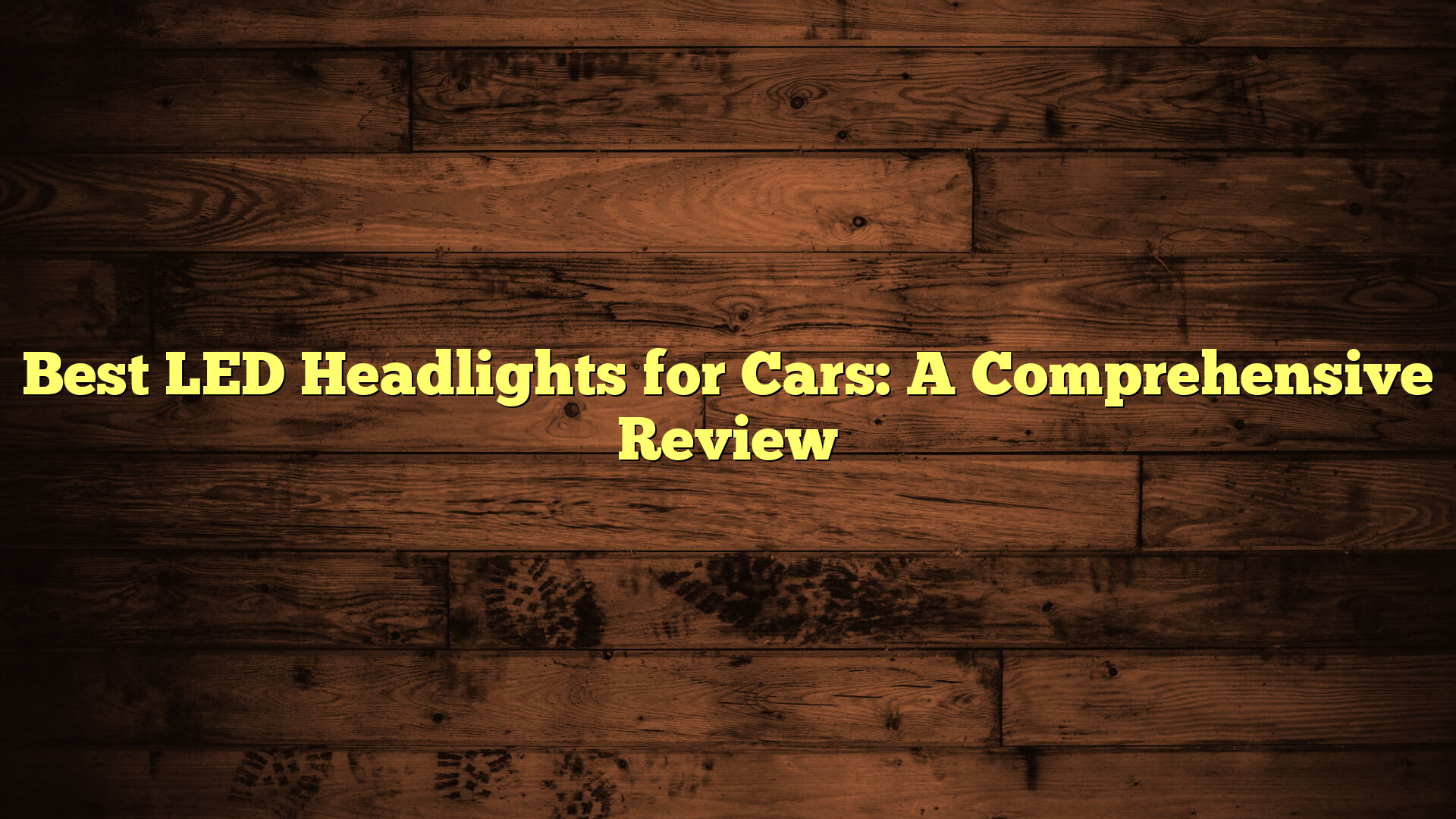 Best LED Headlights for Cars: A Comprehensive Review