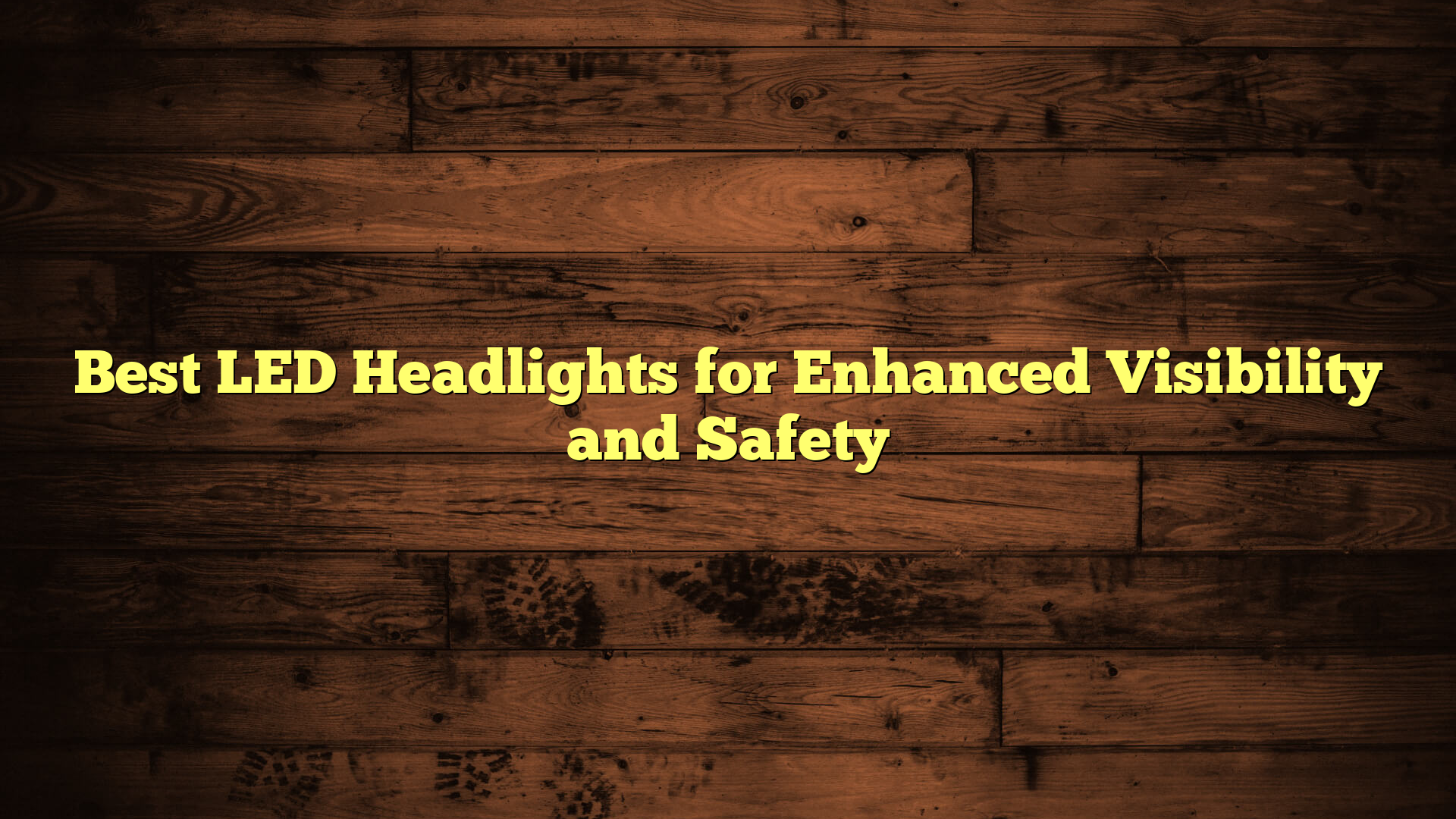 Best LED Headlights for Enhanced Visibility and Safety