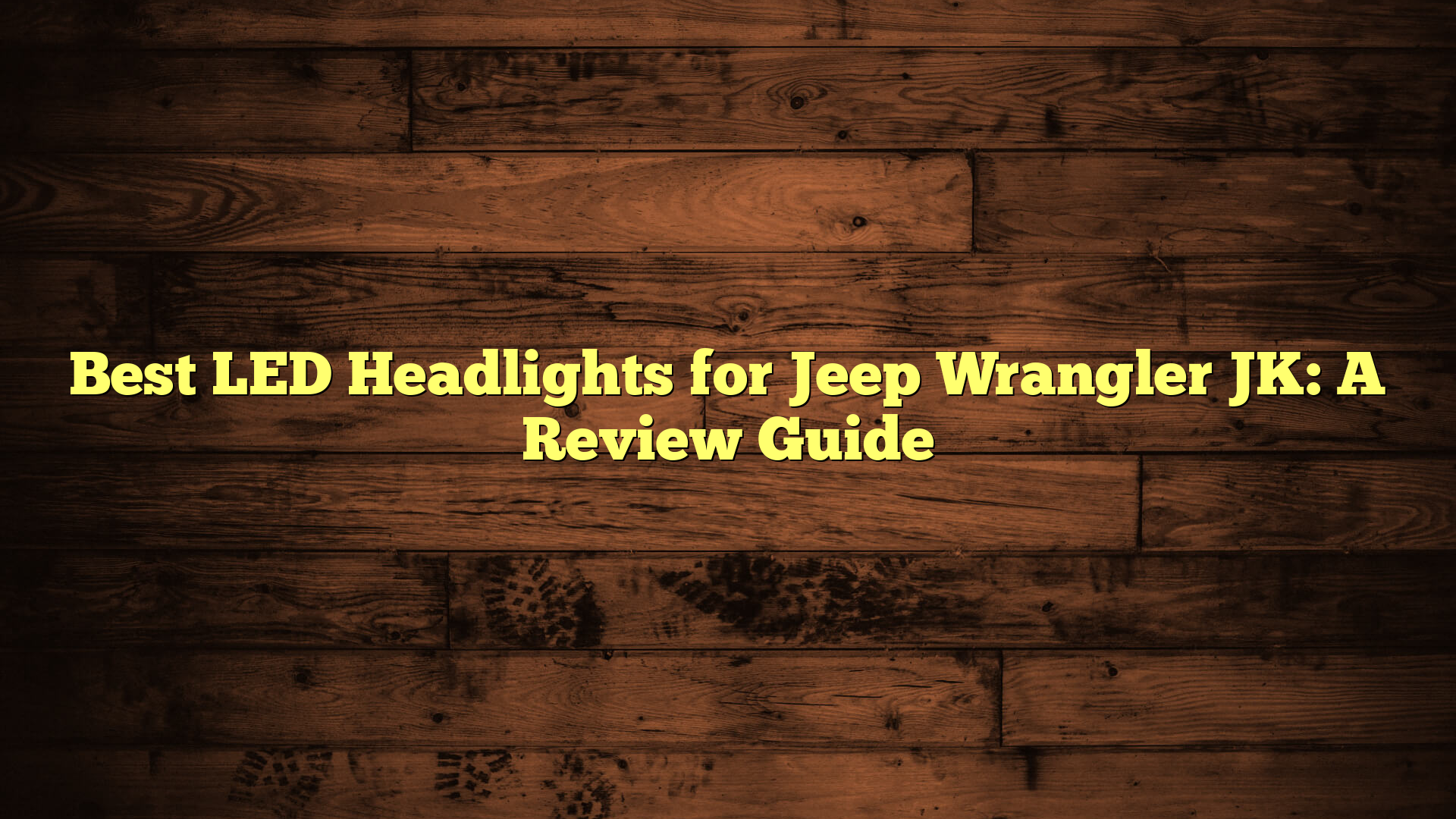 Best LED Headlights for Jeep Wrangler JK: A Review Guide