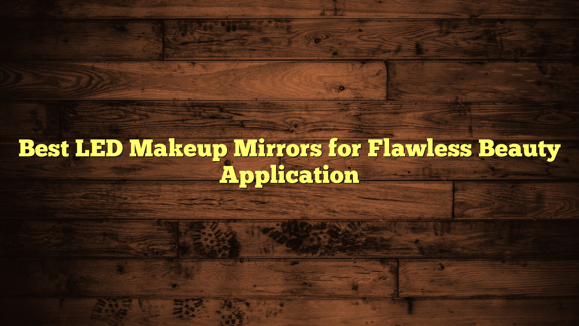 Best LED Makeup Mirrors for Flawless Beauty Application