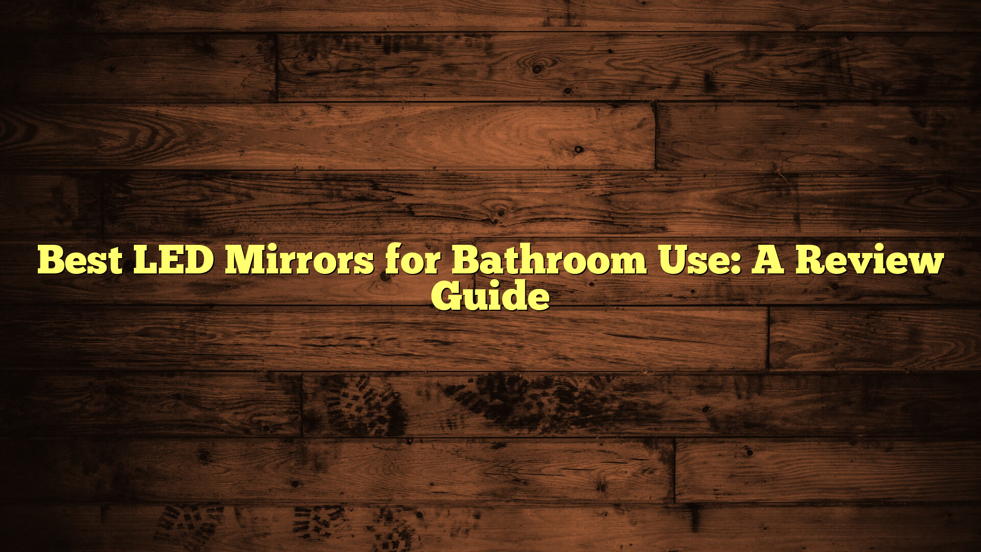 Best LED Mirrors for Bathroom Use: A Review Guide