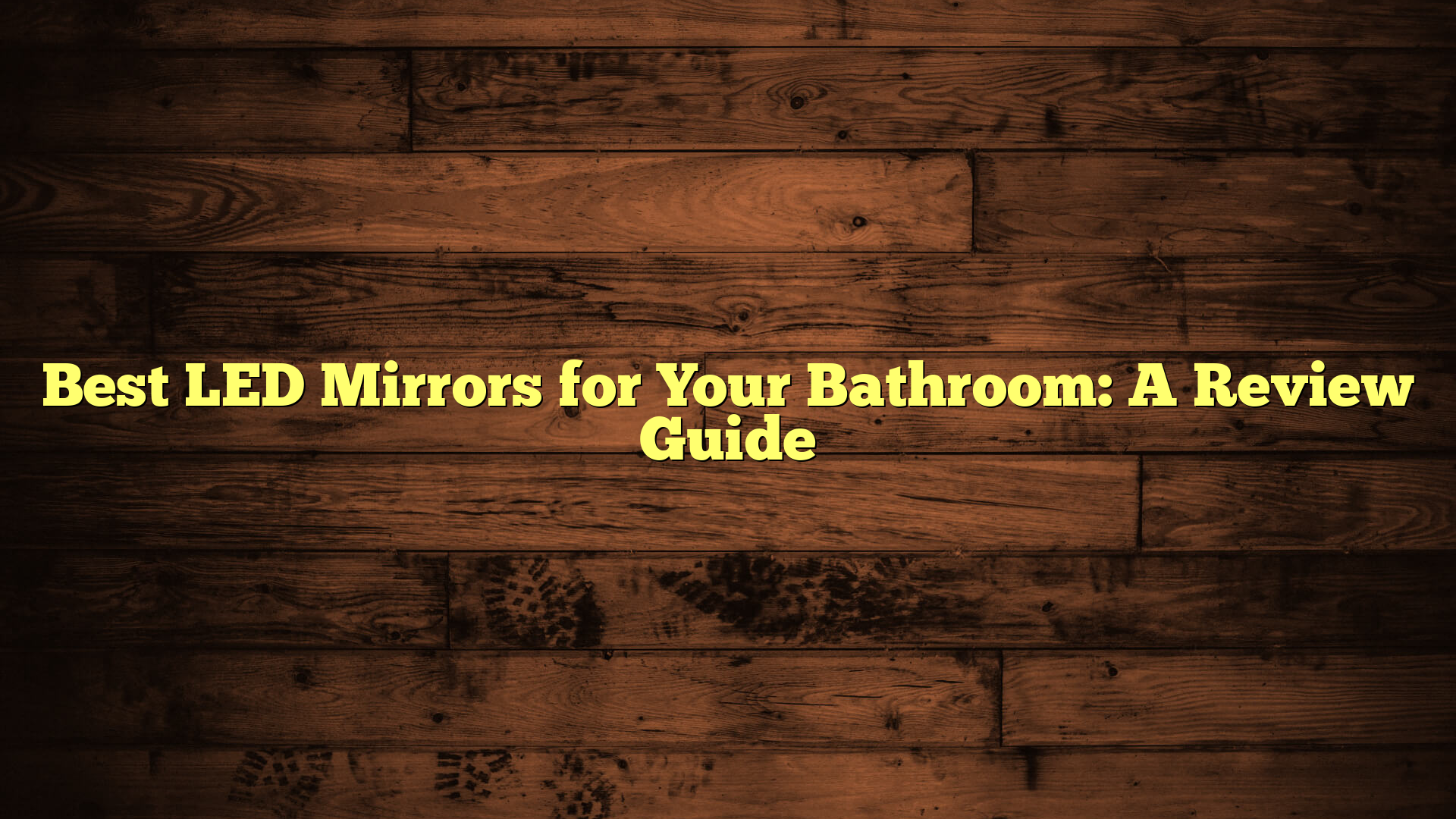 Best LED Mirrors for Your Bathroom: A Review Guide