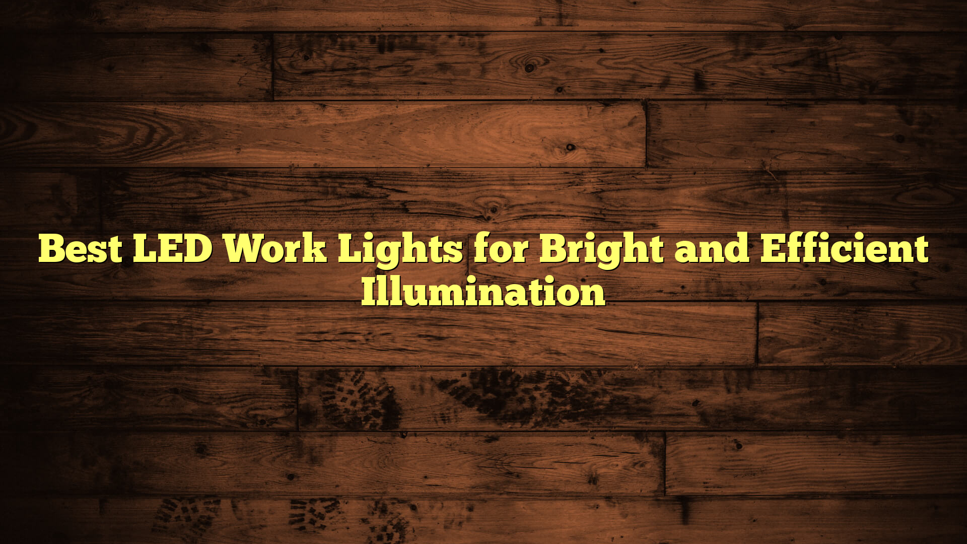 Best LED Work Lights for Bright and Efficient Illumination