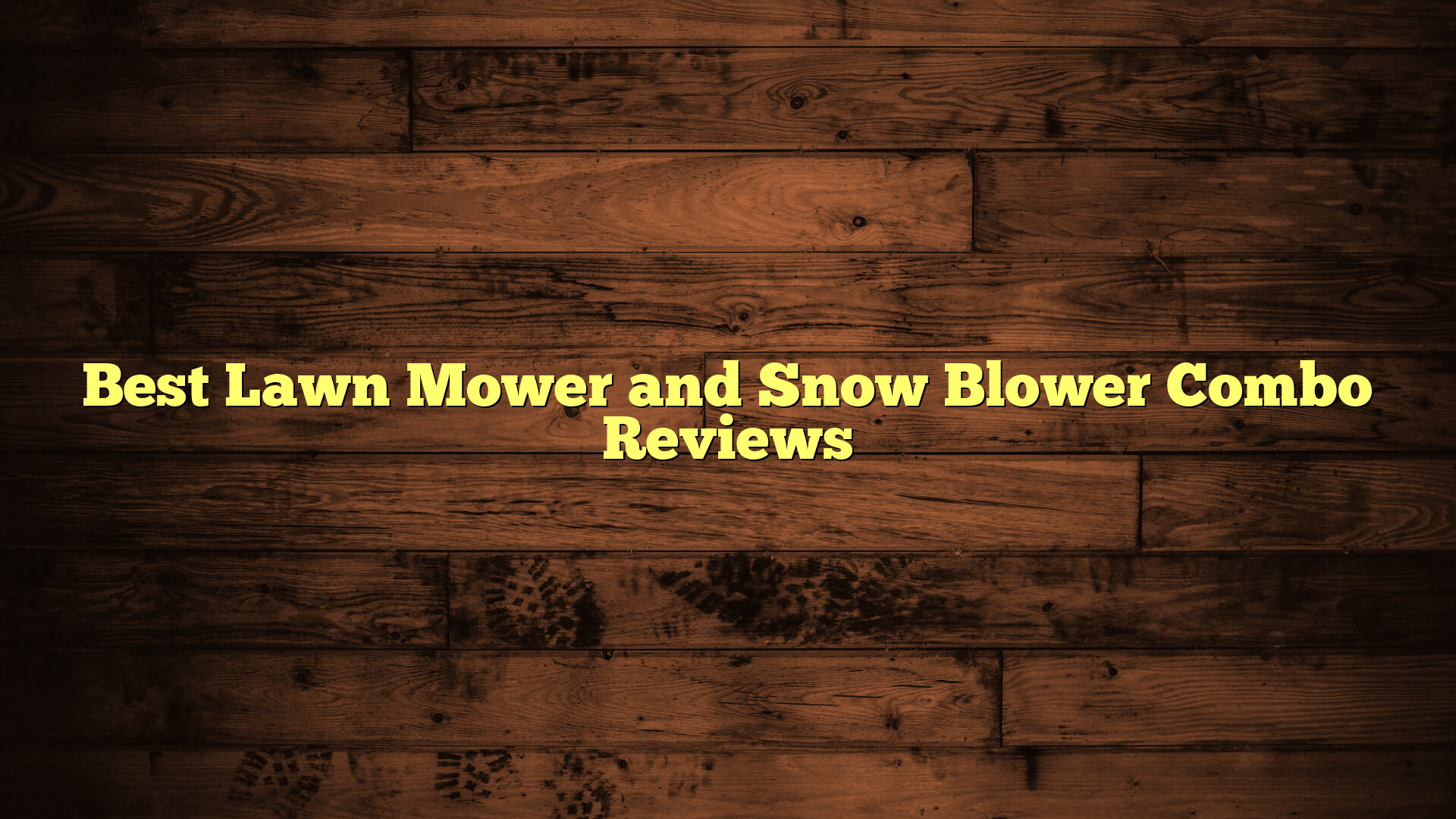 Best Lawn Mower and Snow Blower Combo Reviews
