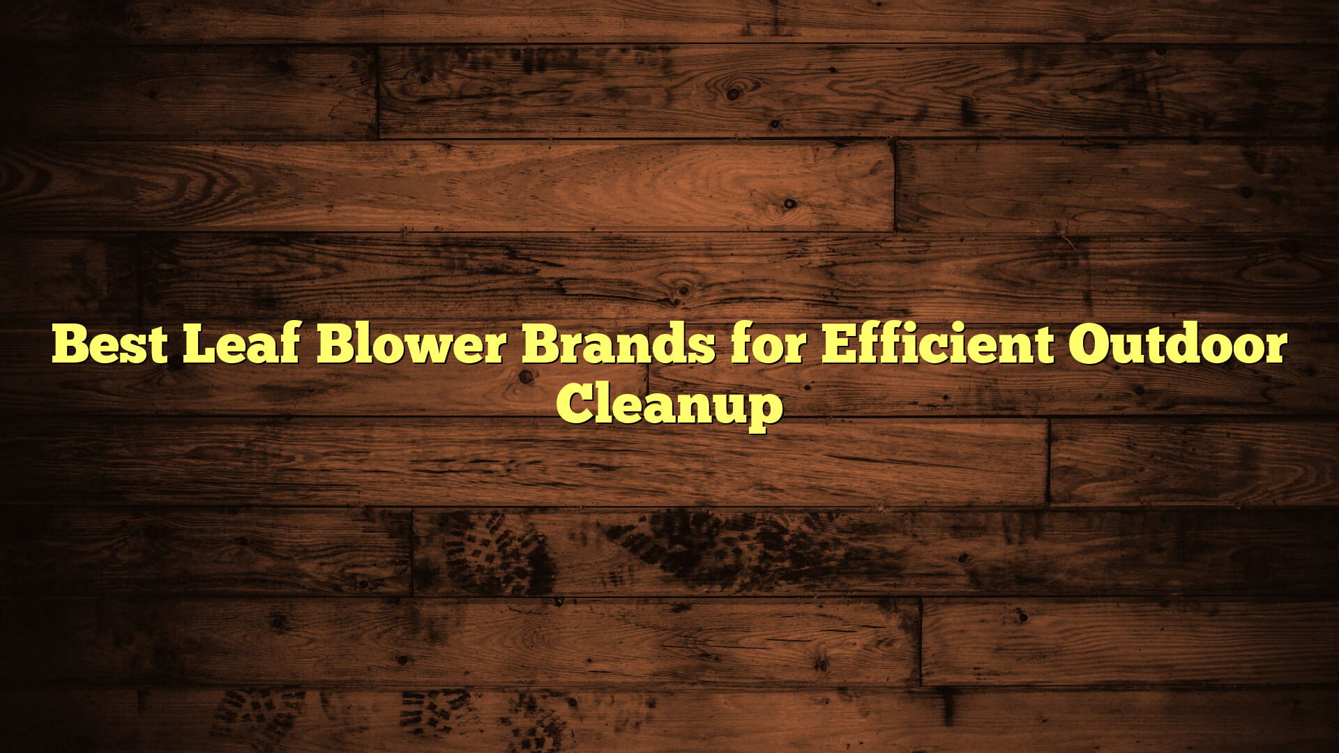 Best Leaf Blower Brands for Efficient Outdoor Cleanup