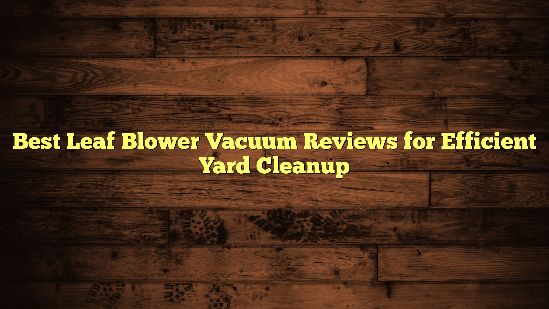 Best Leaf Blower Vacuum Reviews for Efficient Yard Cleanup