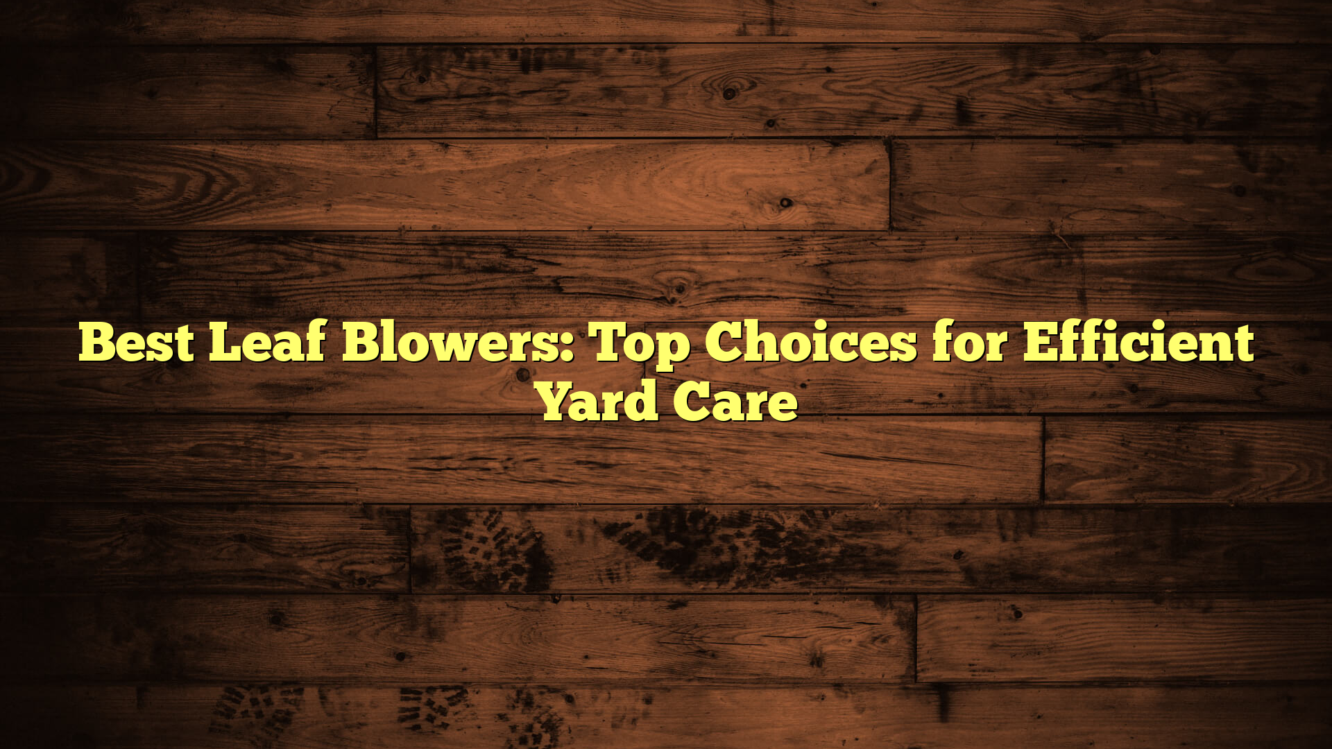 Best Leaf Blowers: Top Choices for Efficient Yard Care